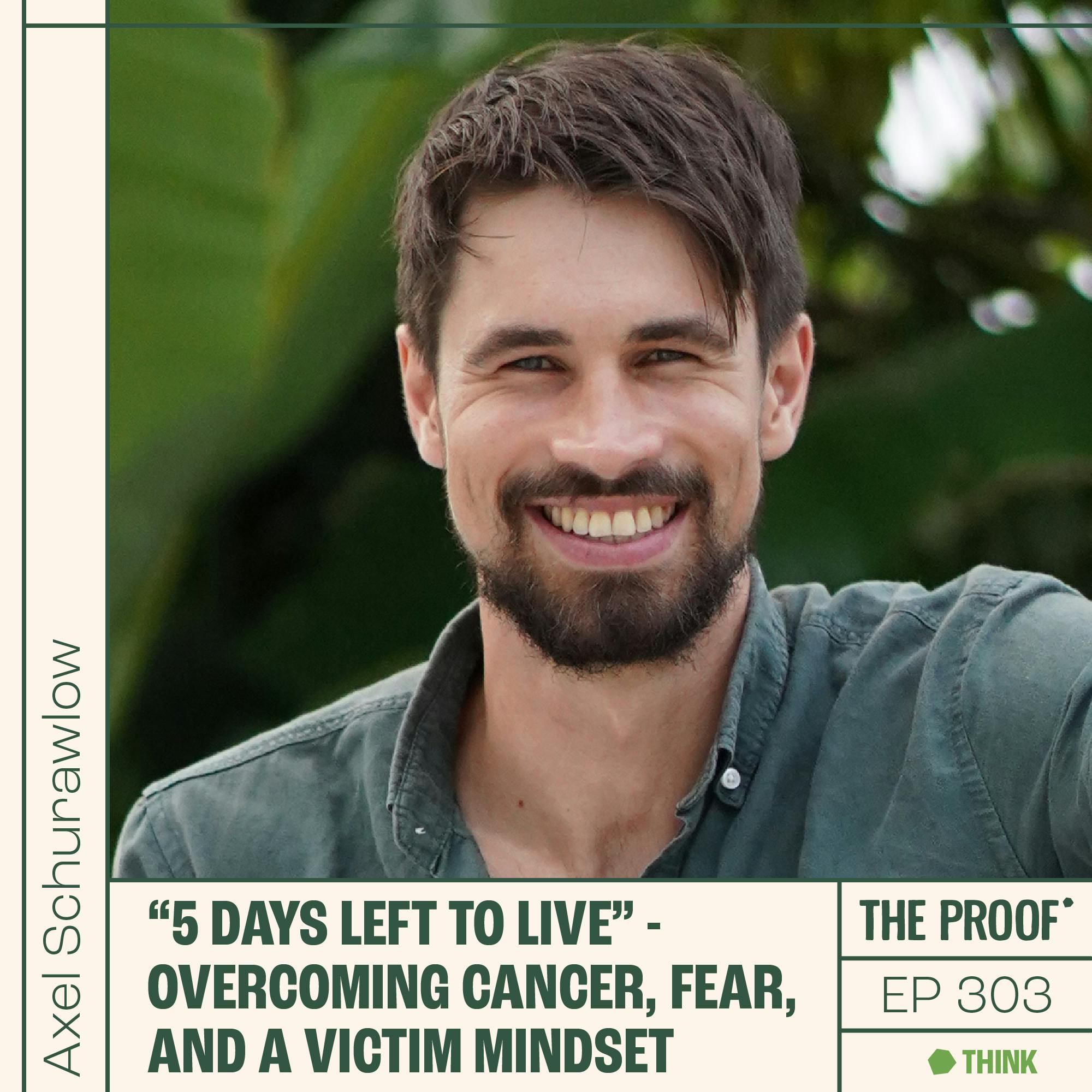 “5 days left to live” - Overcoming Cancer, Fear, and a Victim Mindset | Axel Schurawlow