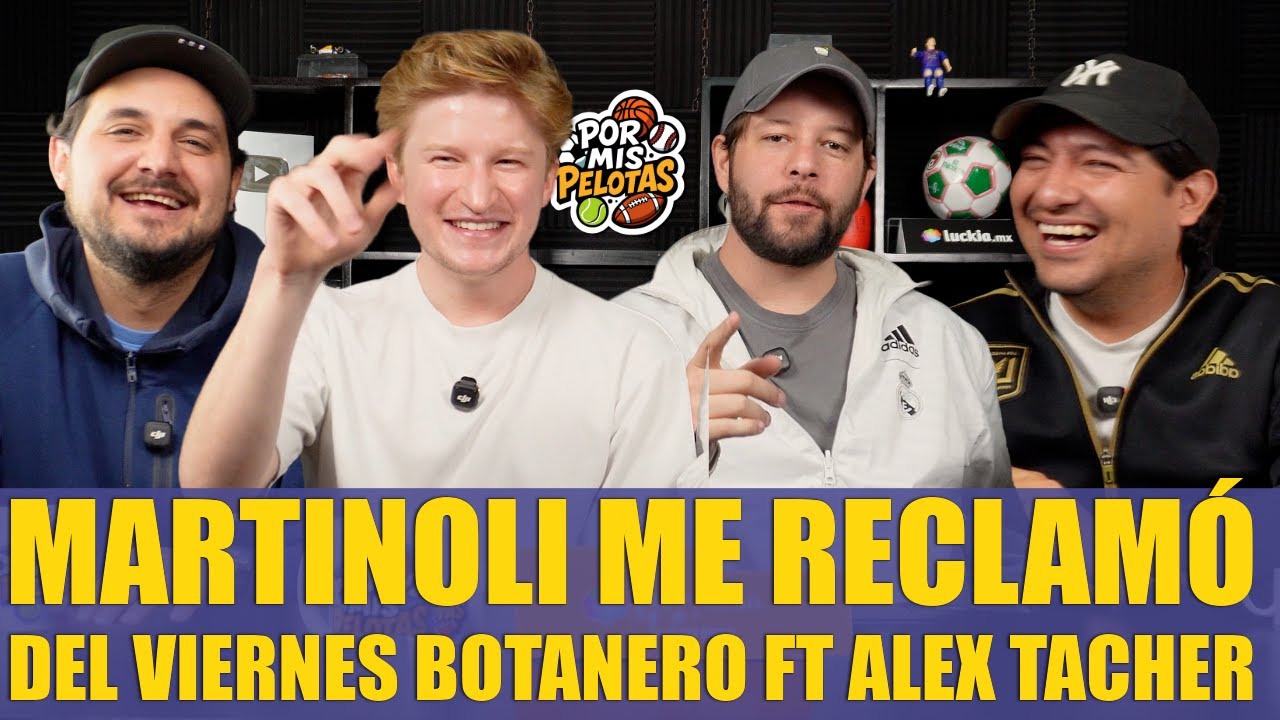 Martinoli me reclamo por el viernes botanero ft Alex Tacher