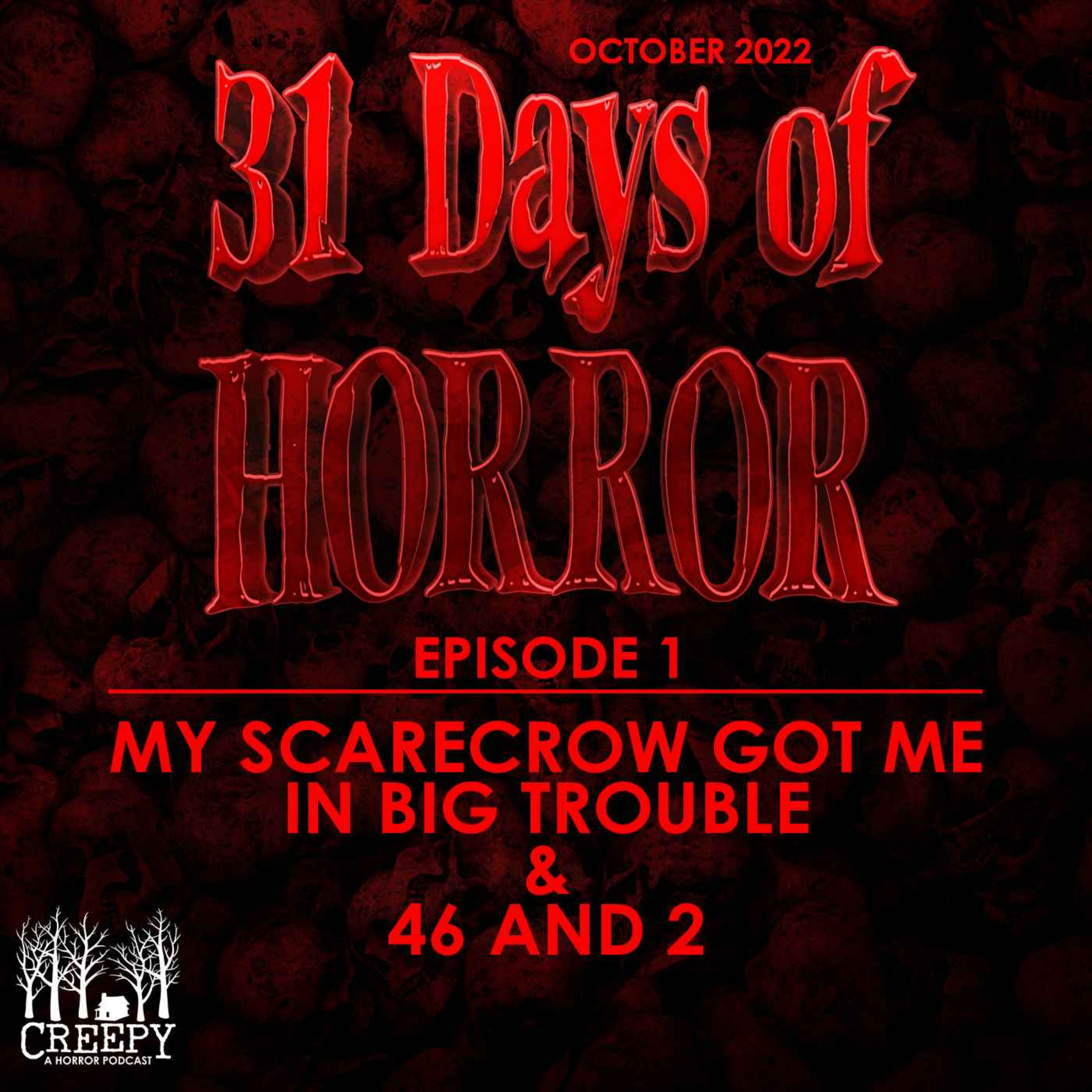 Day 1 - My Scarecrow Got Me In Big Trouble & 46 and 2