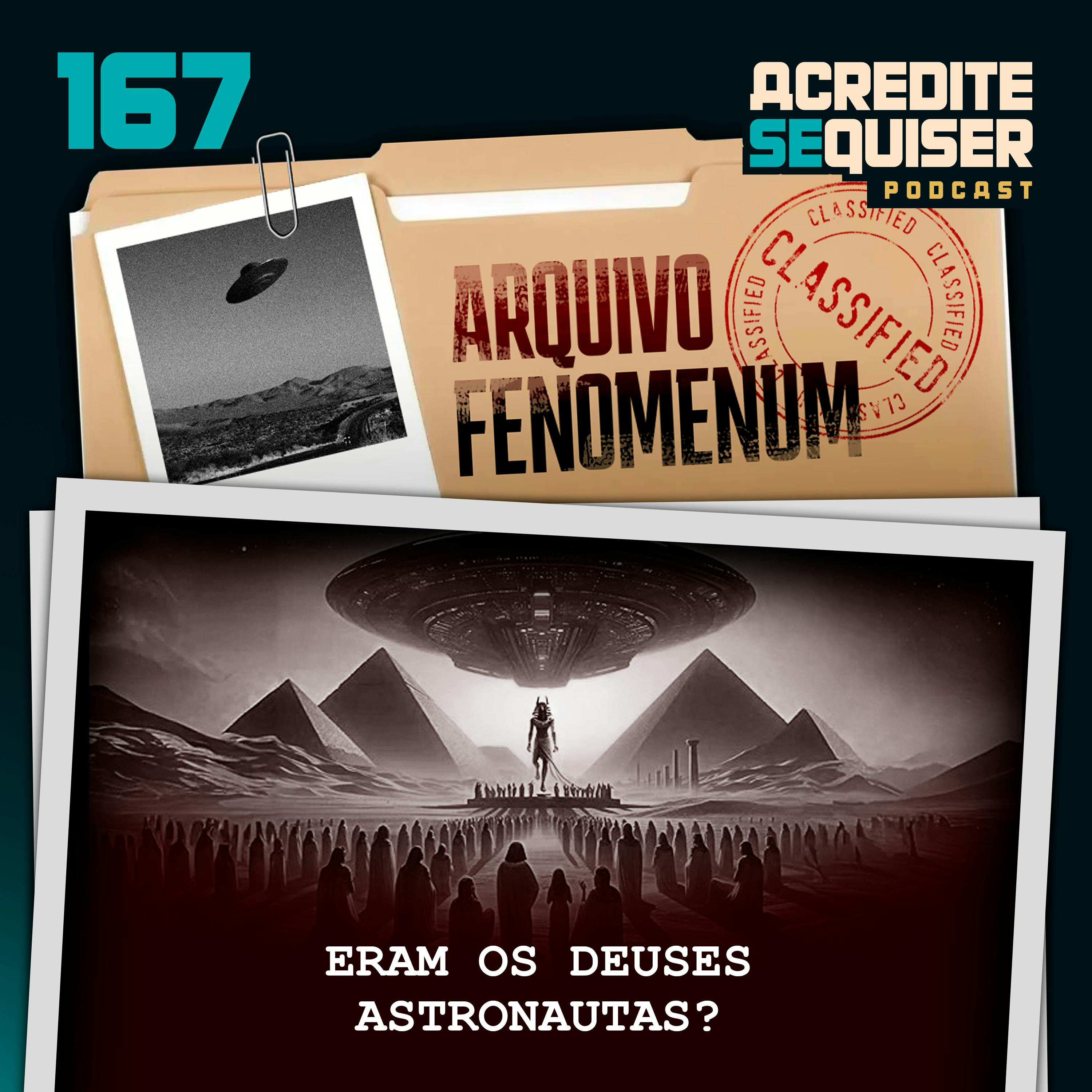 167 - Eram os Deuses Astronautas? 167 - Eram os Deuses Astronautas?
