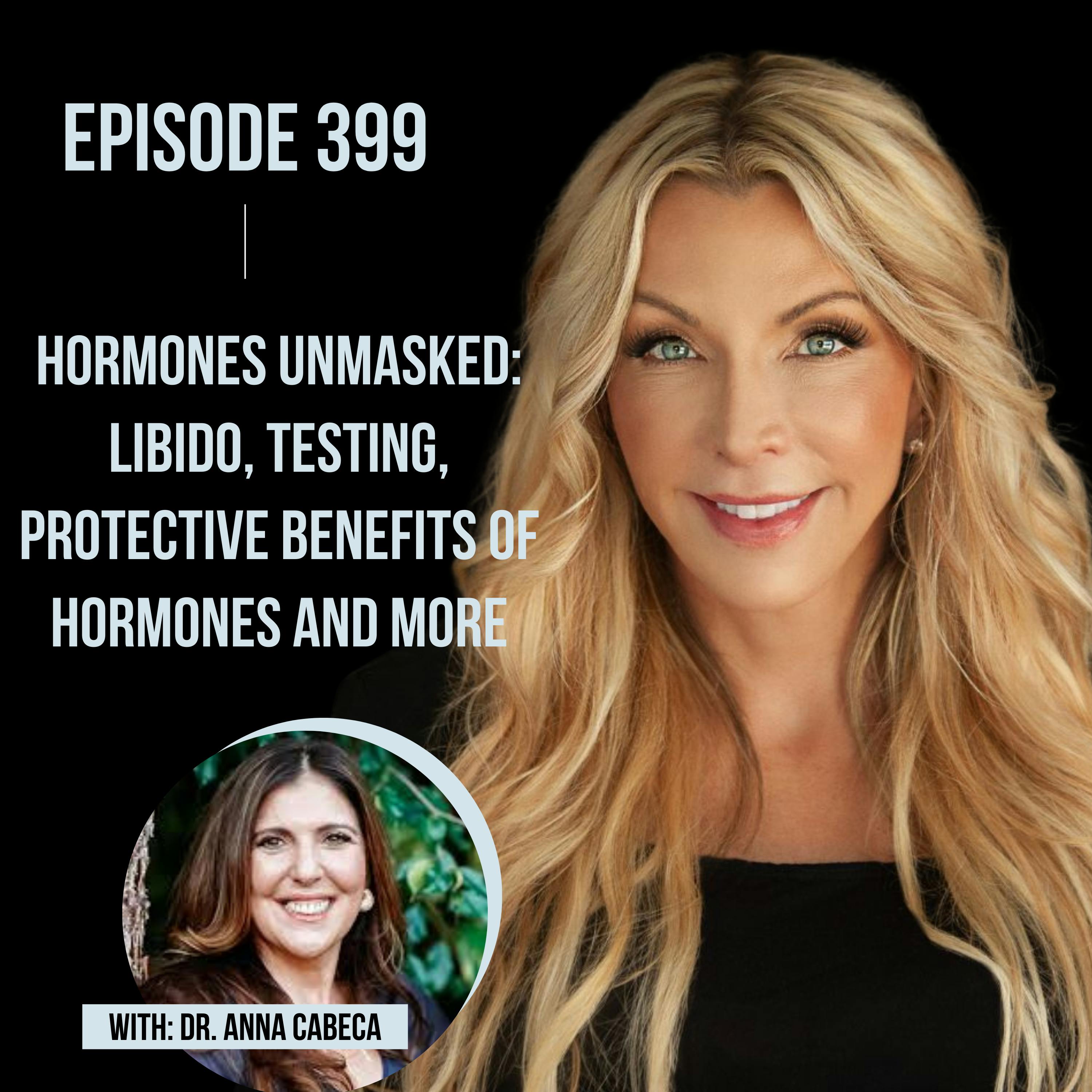 399. Hormones Unmasked: Libido, Testing, Protective Benefits of Hormones and More with Dr. Anna Cabeca
