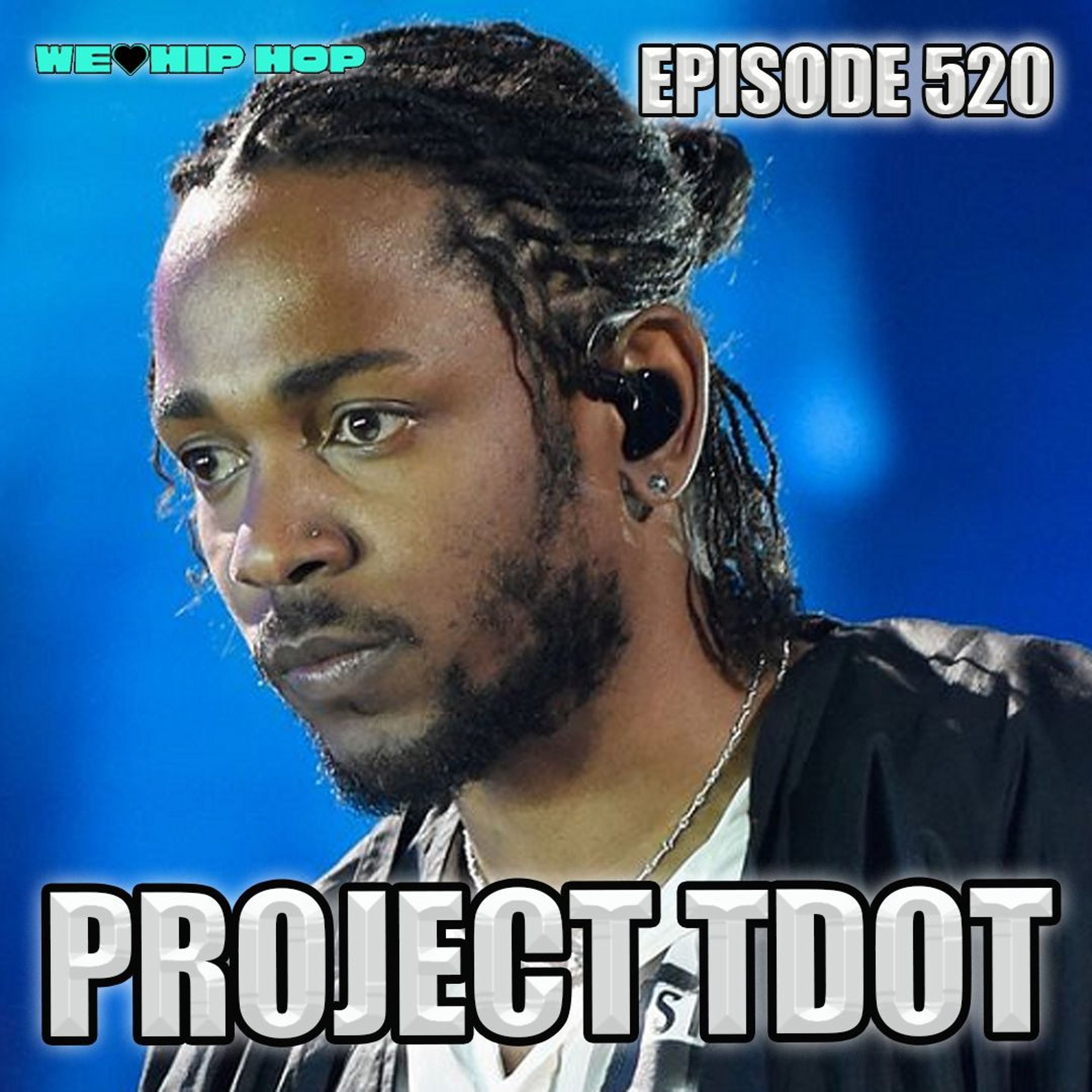 Episode 520 | Project T-Dot | We Love Hip Hop Podcast