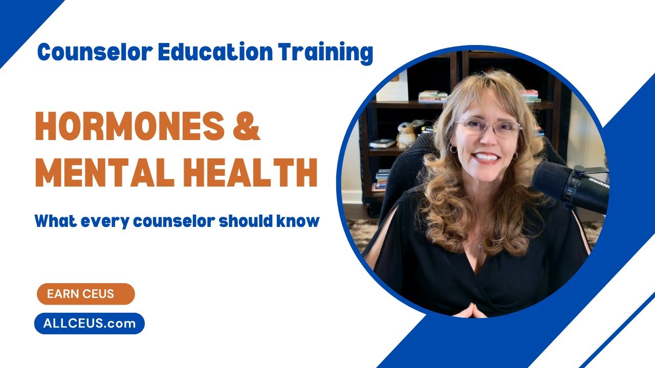 1111 - Hormones & Mental Health: What Every Counselor Should Know (CEU)