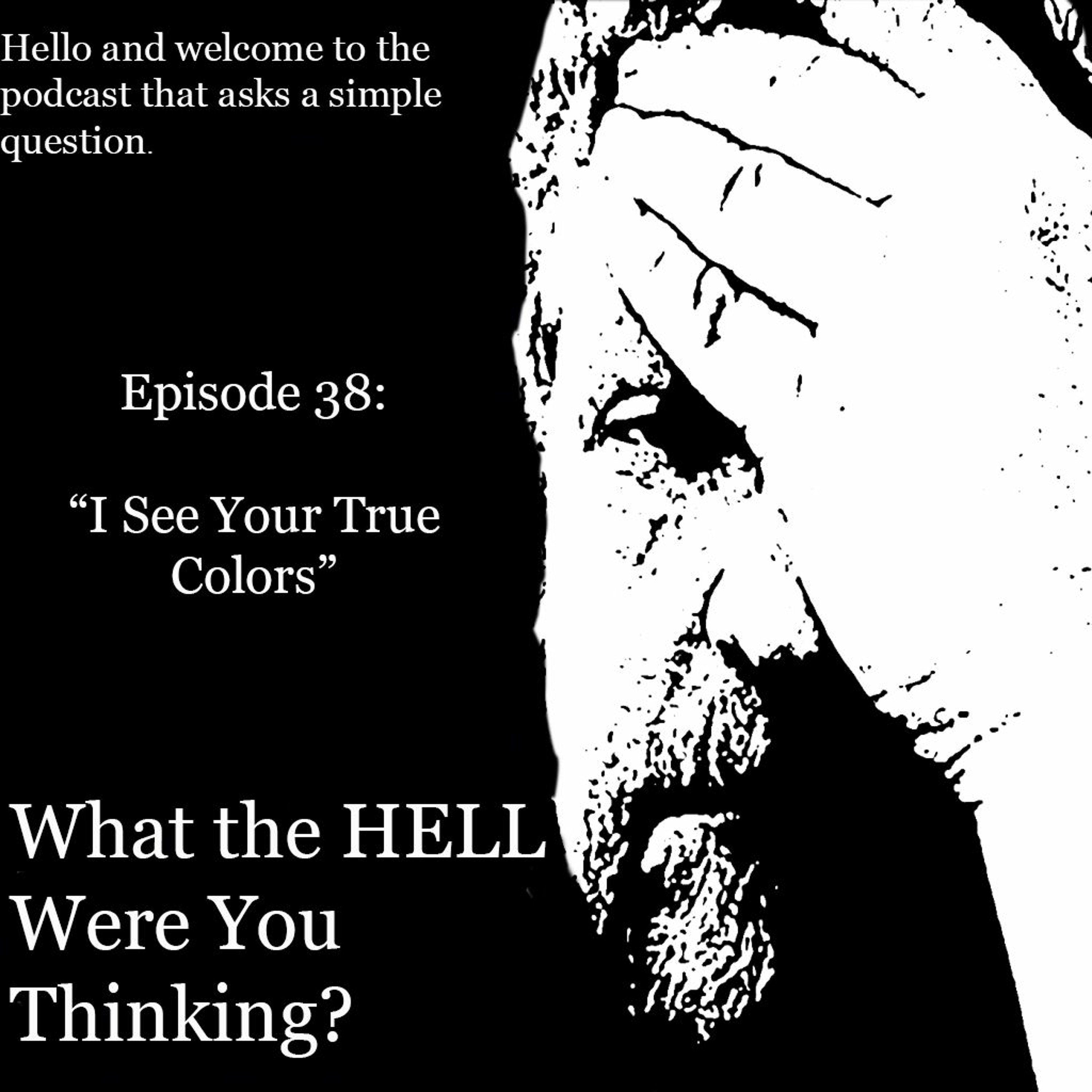 Episode 38: I See Your True Colors