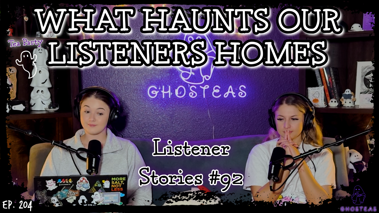 Sleep Paralysis, The Grim Reaper, & Extremely Haunted Houses || Ghosteas Tea Party 92