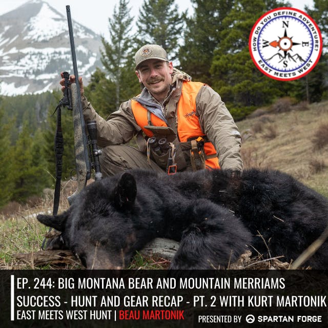 Ep. 244: Big Montana Bear and Mountain Merriams Success - Hunt and Gear Recap - Pt. 2 with Kurt Martonik
