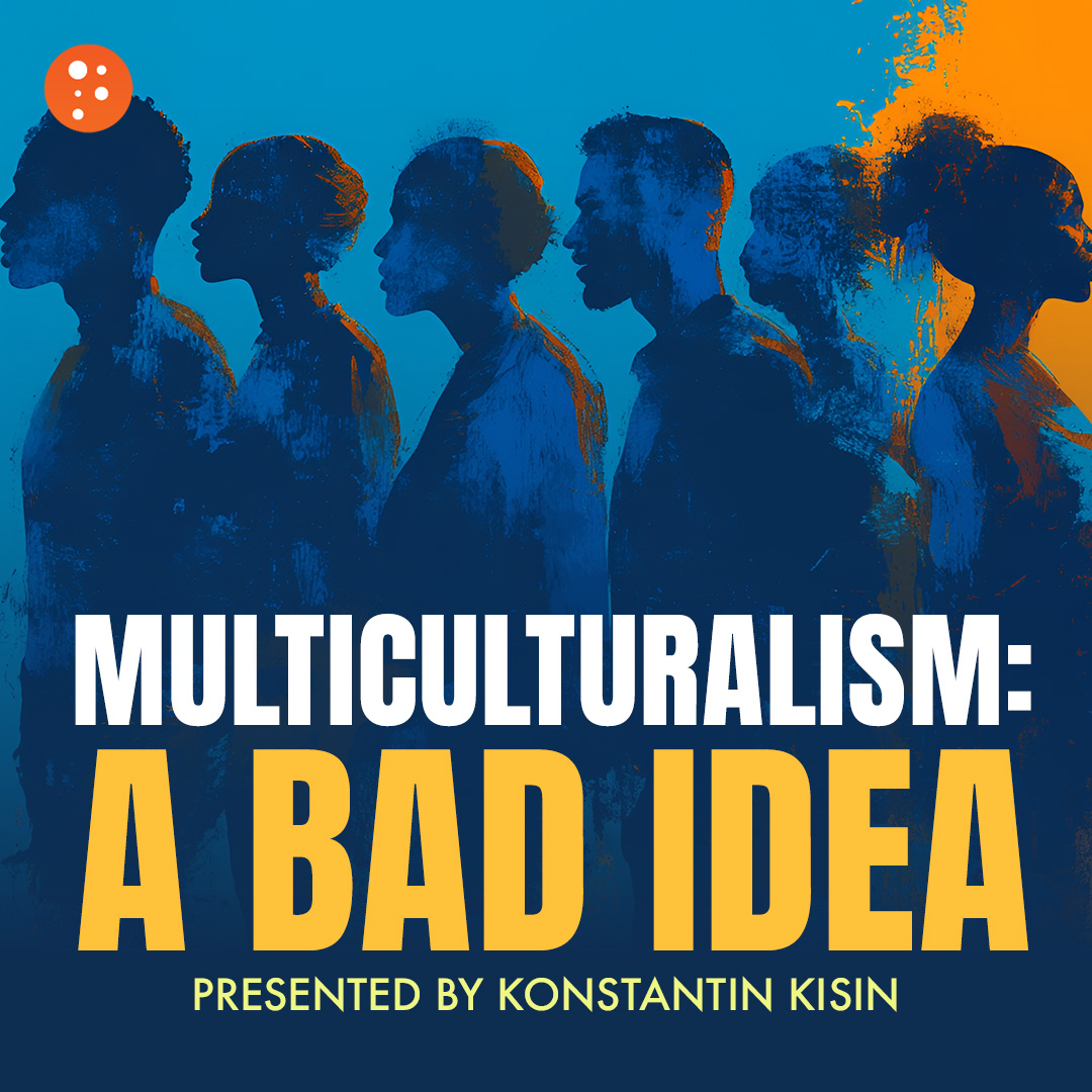 Multiculturalism: A Bad Idea | Konstantin Kisin
