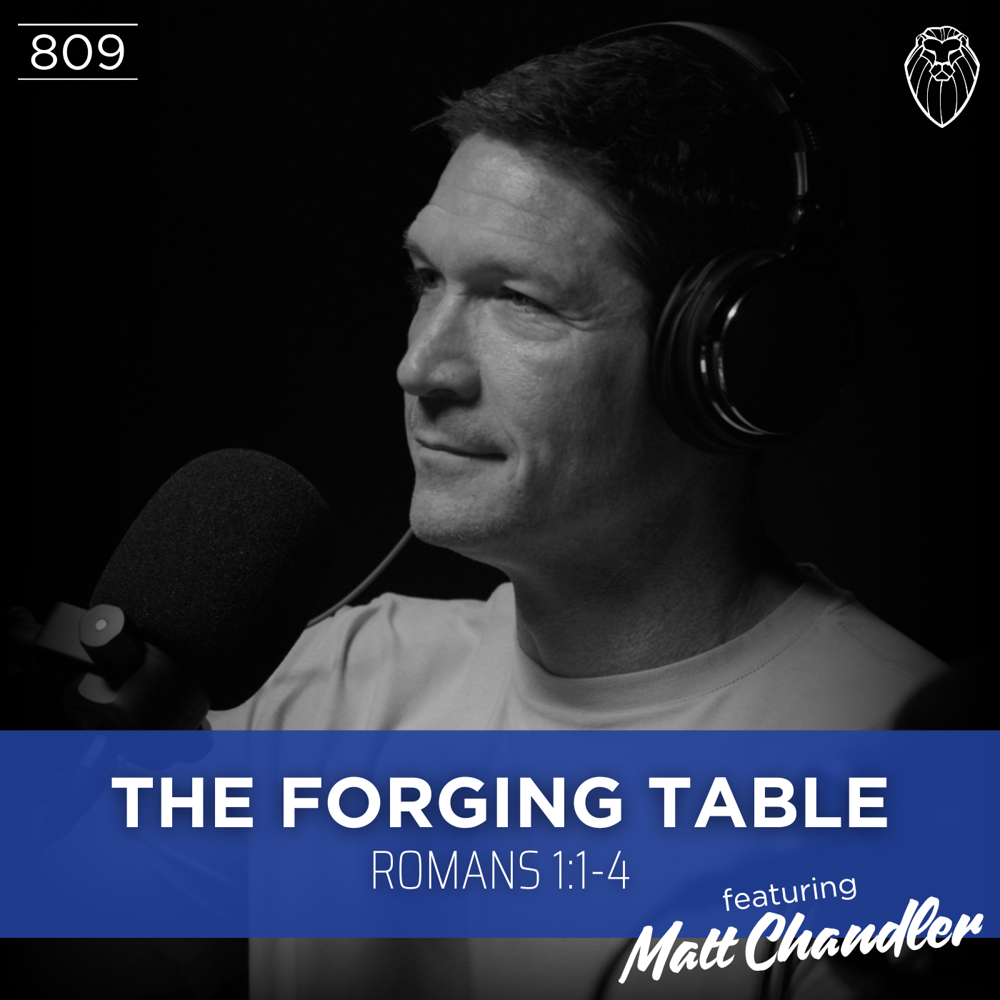 THE FORGING TABLE | Romans 1:1-4 feat. MATT CHANDLER (Ep.809)