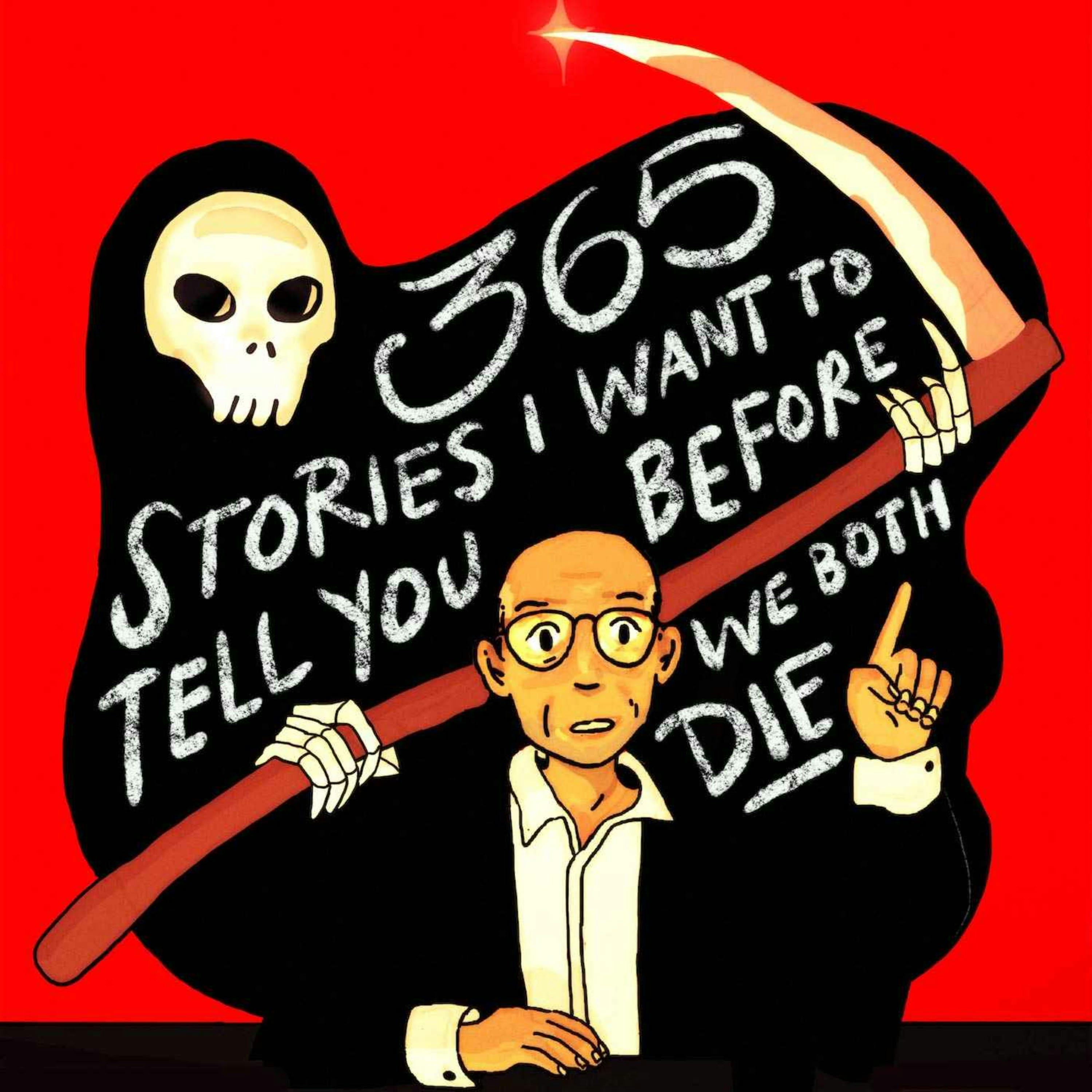 365 Stories I Want To Tell You Before We Both Die podcast show image