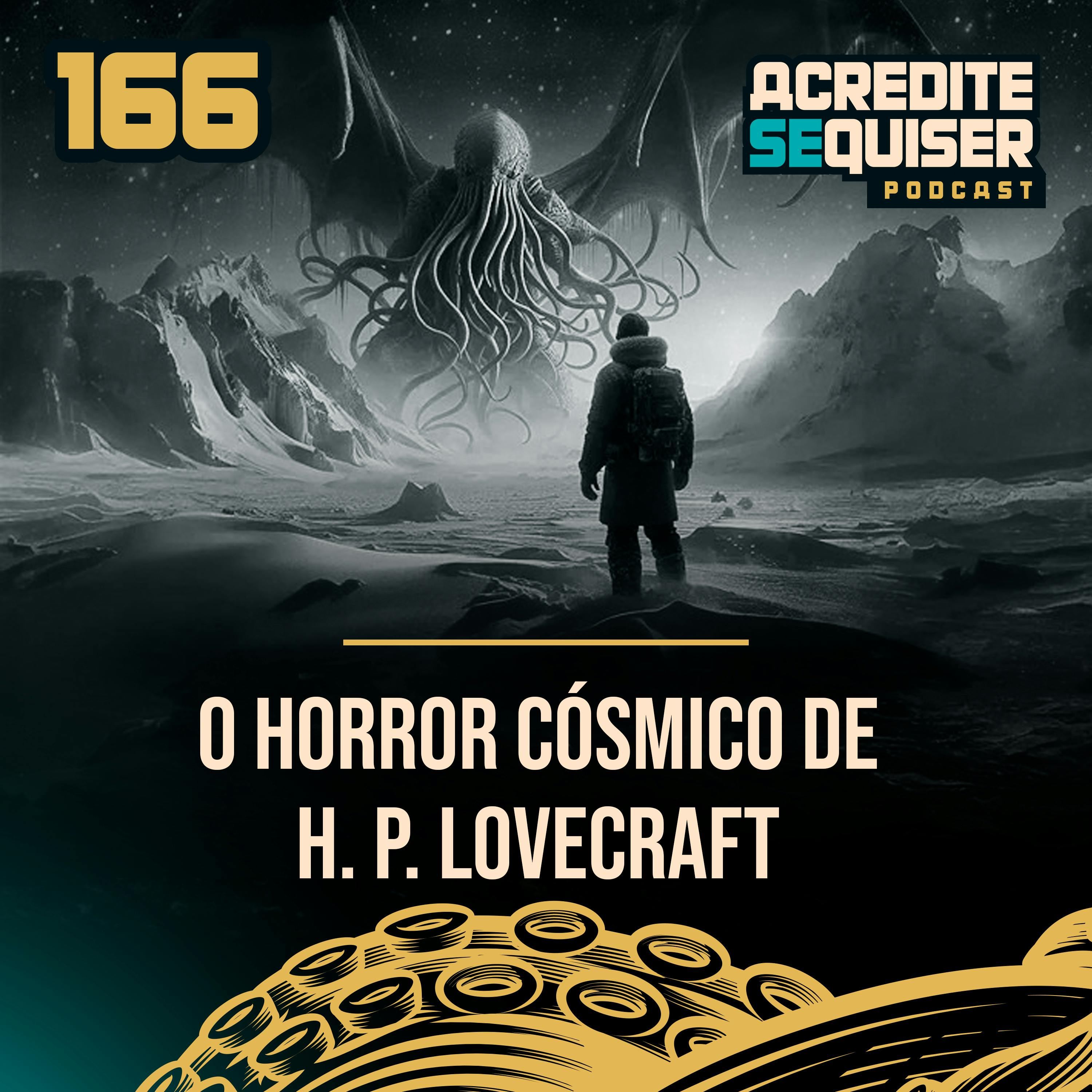 166 - O Horror Cósmico de H. P. Lovecraft 166 - O Horror Cósmico de H. P. Lovecraft