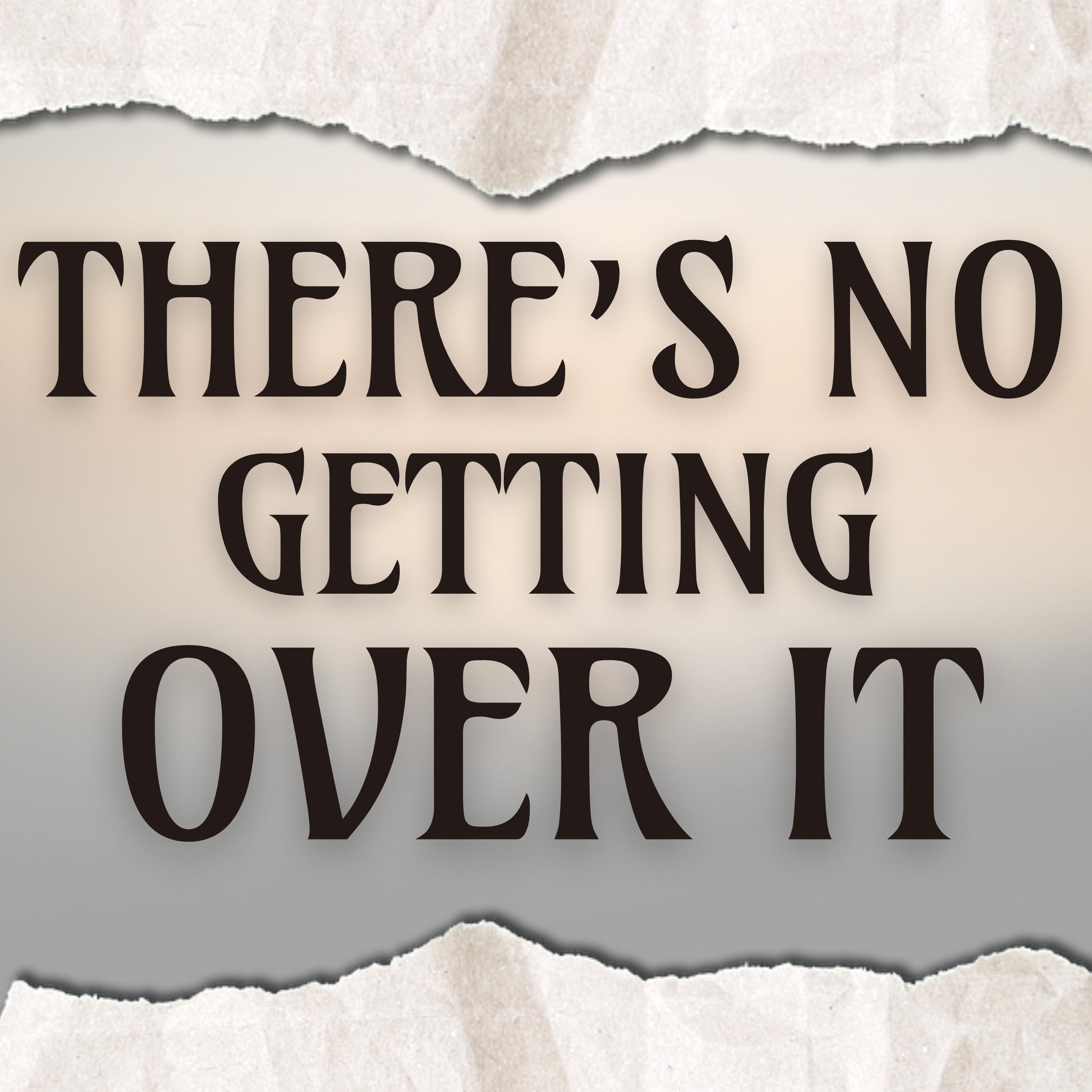 There’s No Getting Over It