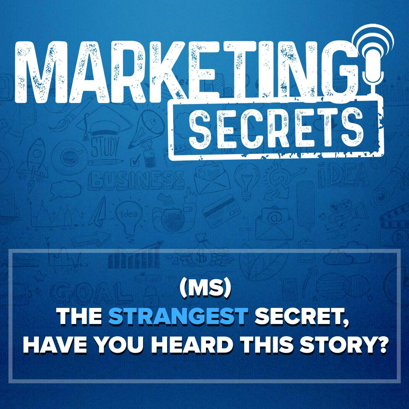 (MS) The Strangest Secret, Have You Heard This Story?