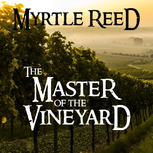 Master of the Vineyard by Myrtle Reed ~ Full Audiobook
