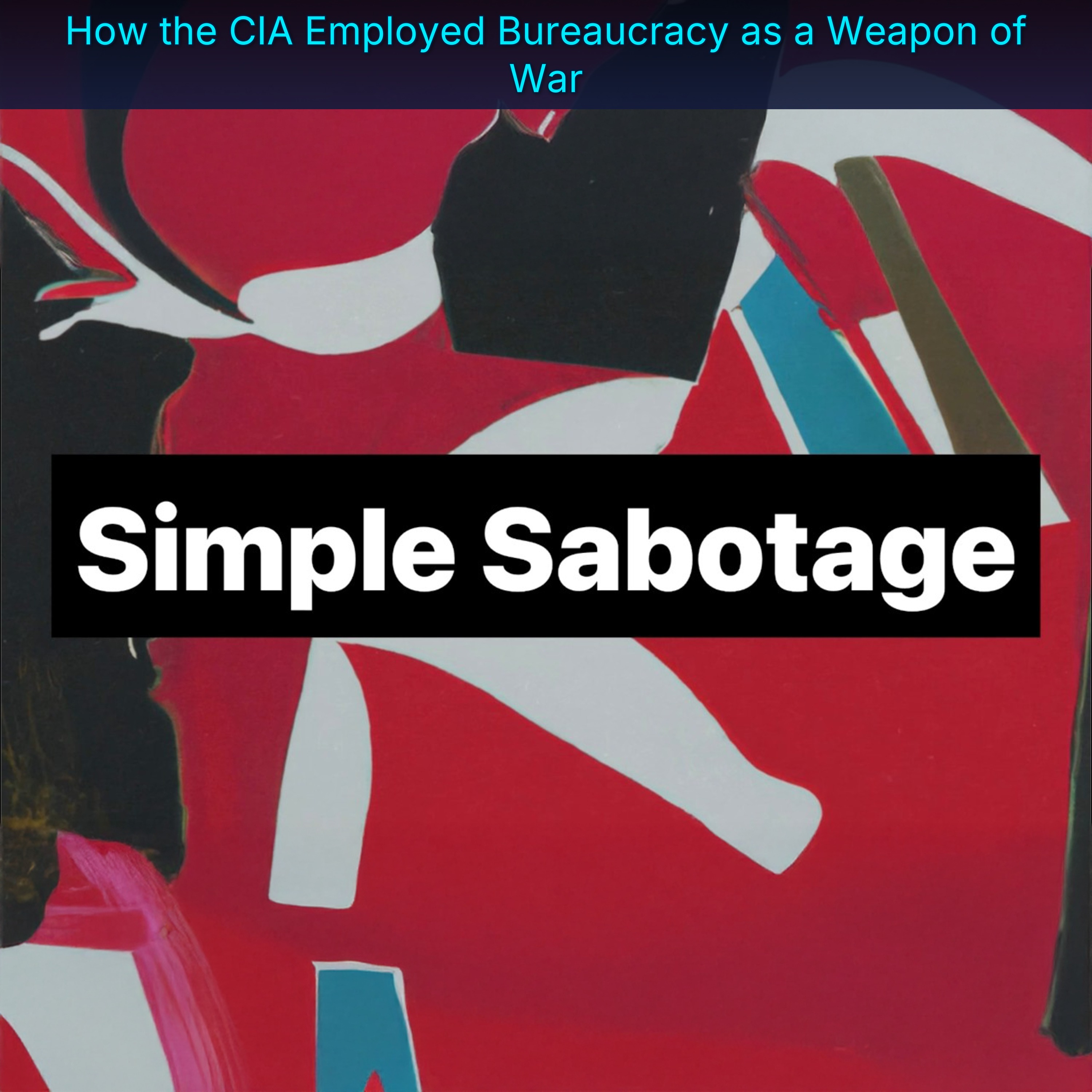 How the CIA Employed Bureaucracy as a Weapon of War episode artwork