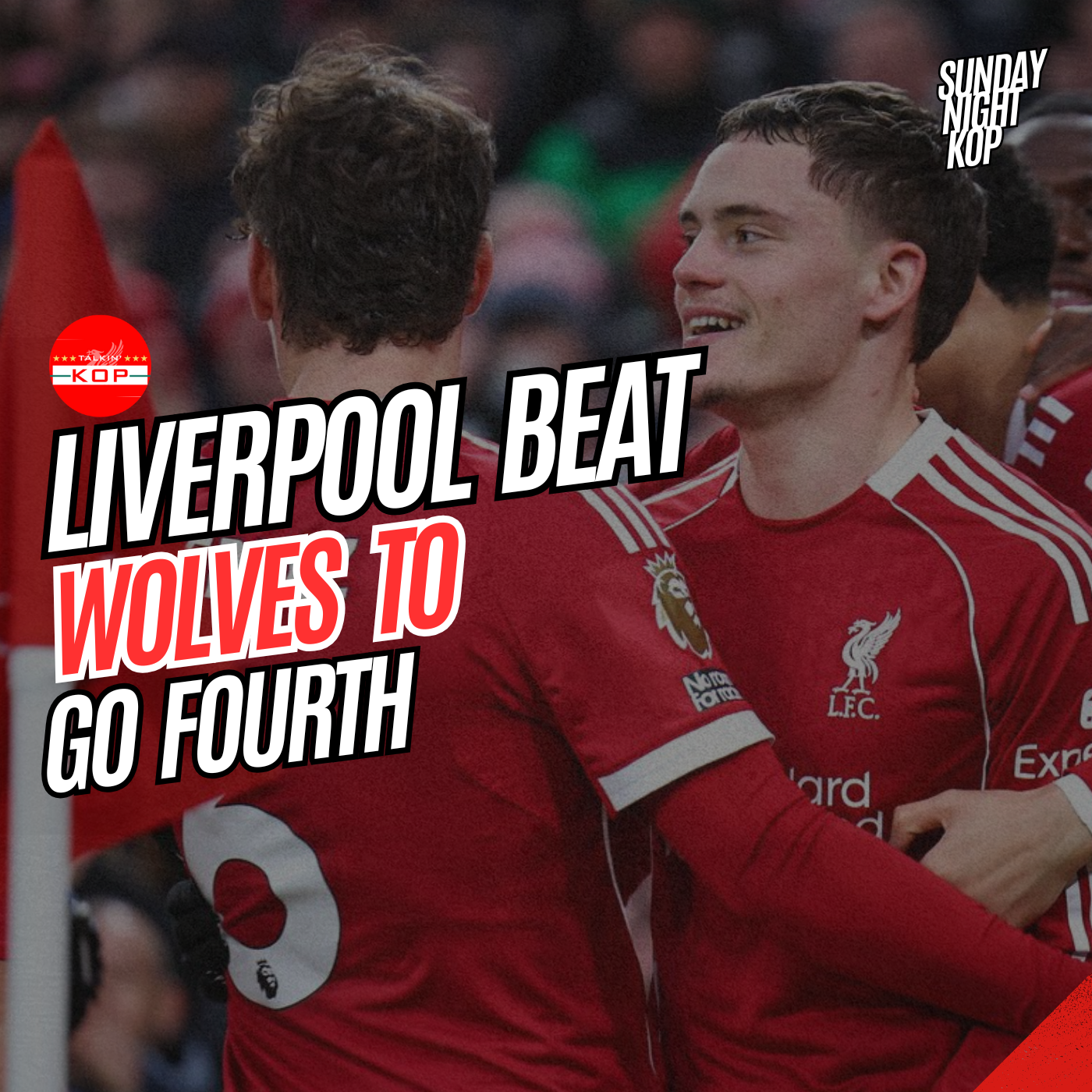 Liverpool Beat Wolves To Go Fourth | Sunday Night Kop