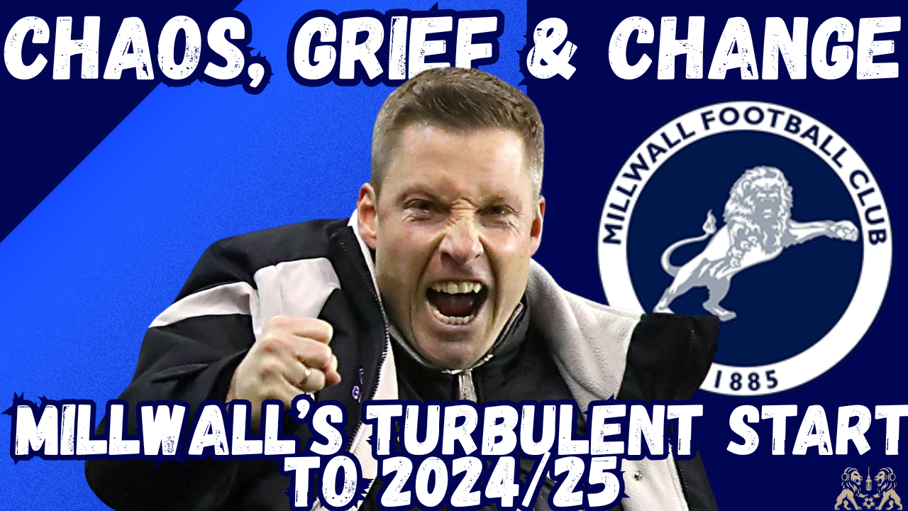 Chaos, Grief & Change: Millwall’s Turbulent Start to 2024/25