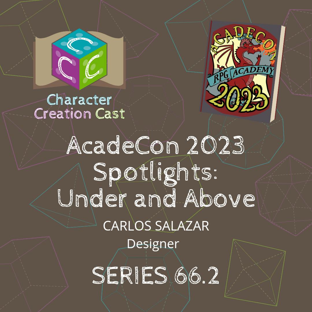 Series 66.2 - AcadeCon 2023 Spotlights - Under and Above with Carlos Salazar