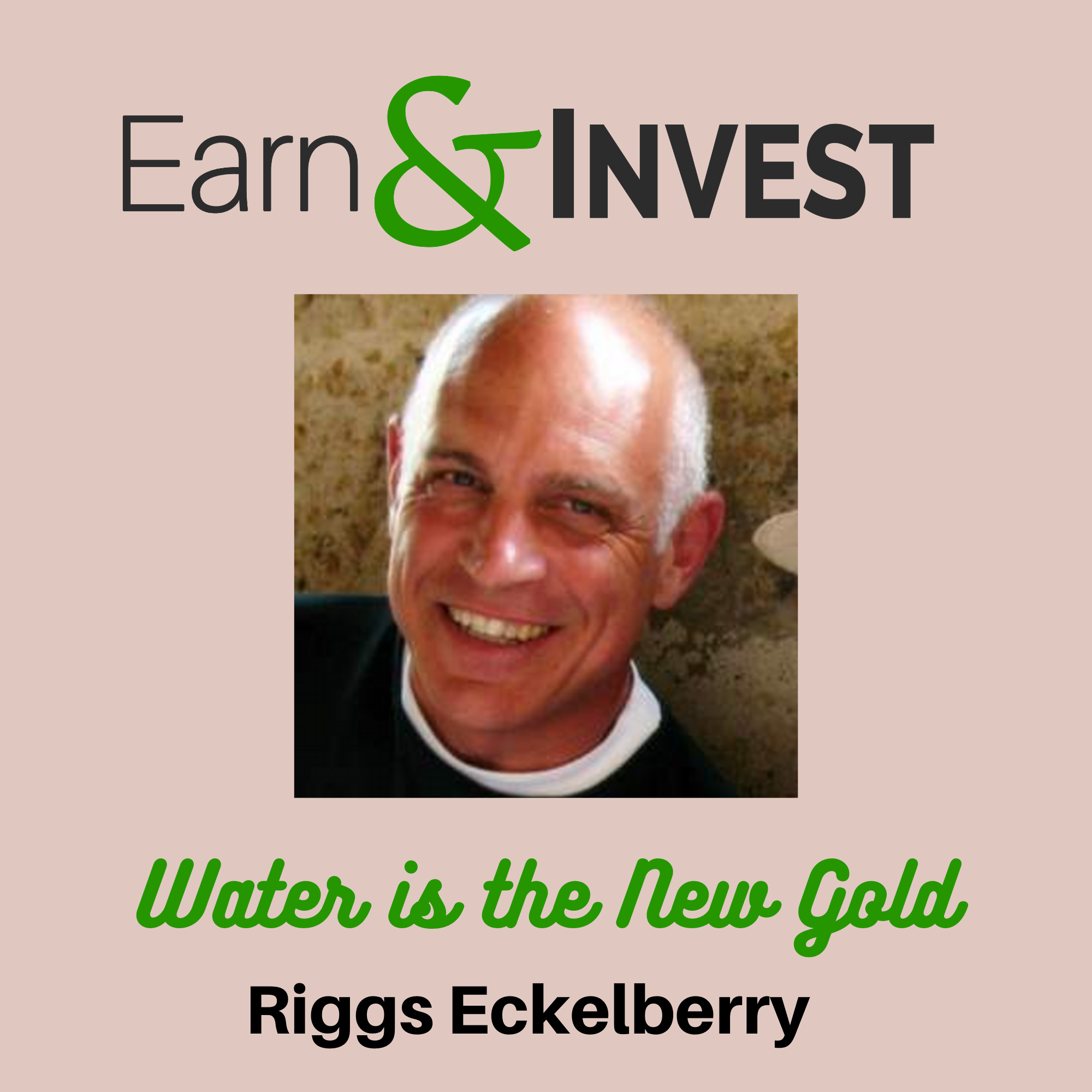 Water is the New Gold w/ Riggs Eckelberry