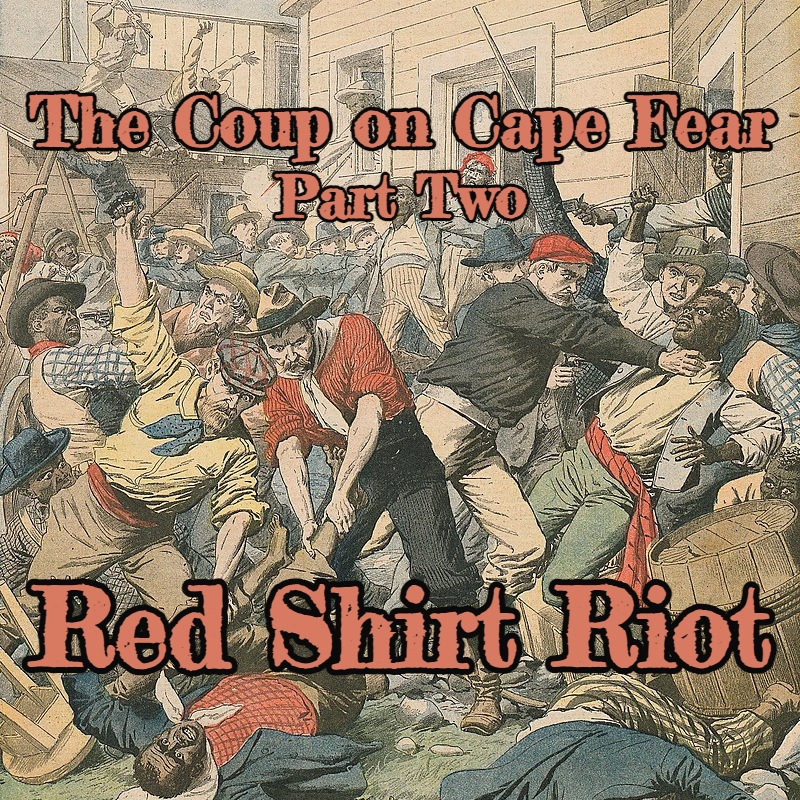 The Coup on Cape Fear - Part Two: Red Shirt Riot
