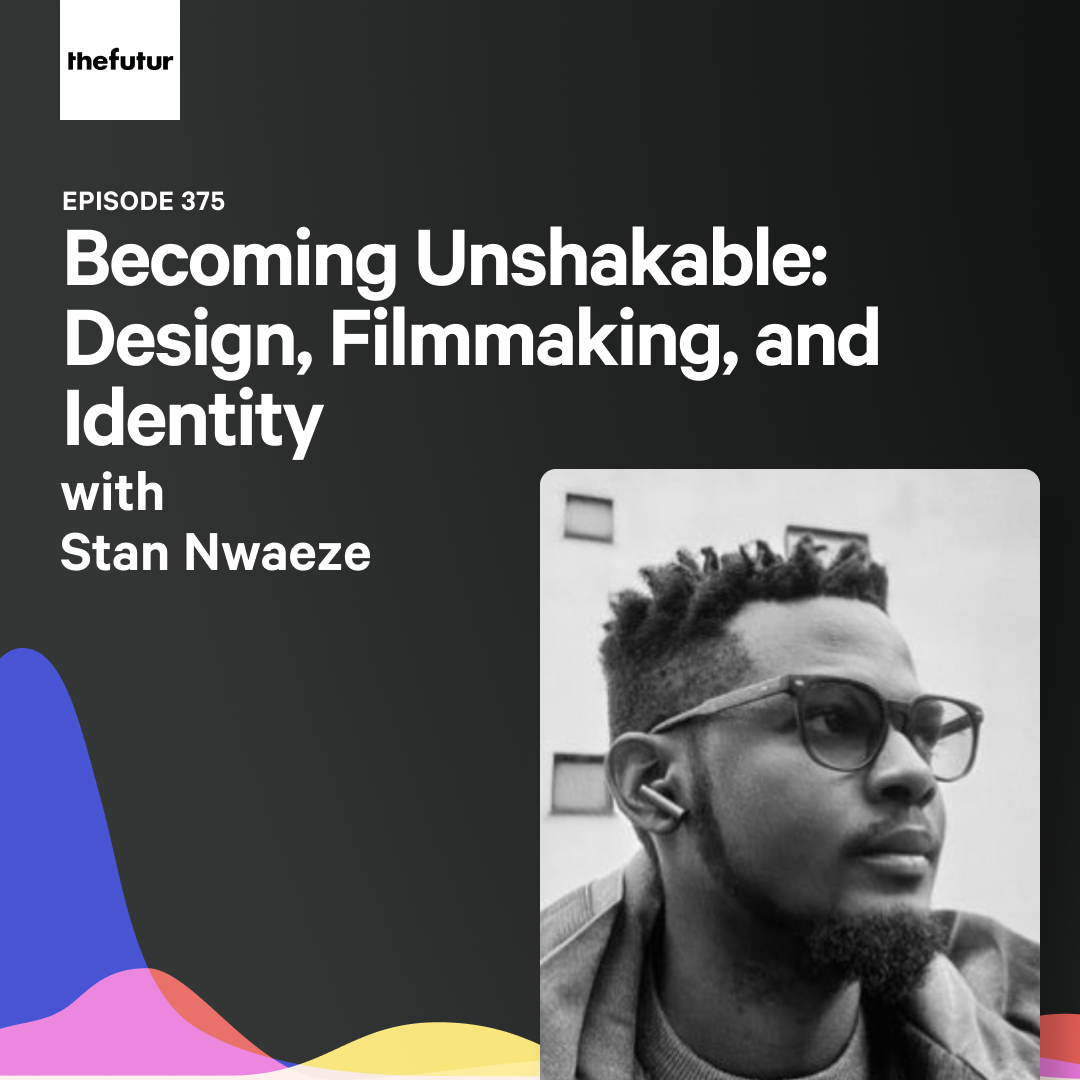 Becoming Unshakable: Design, Filmmaking, and Identity w/ Stan Nwaeze | Ep 375