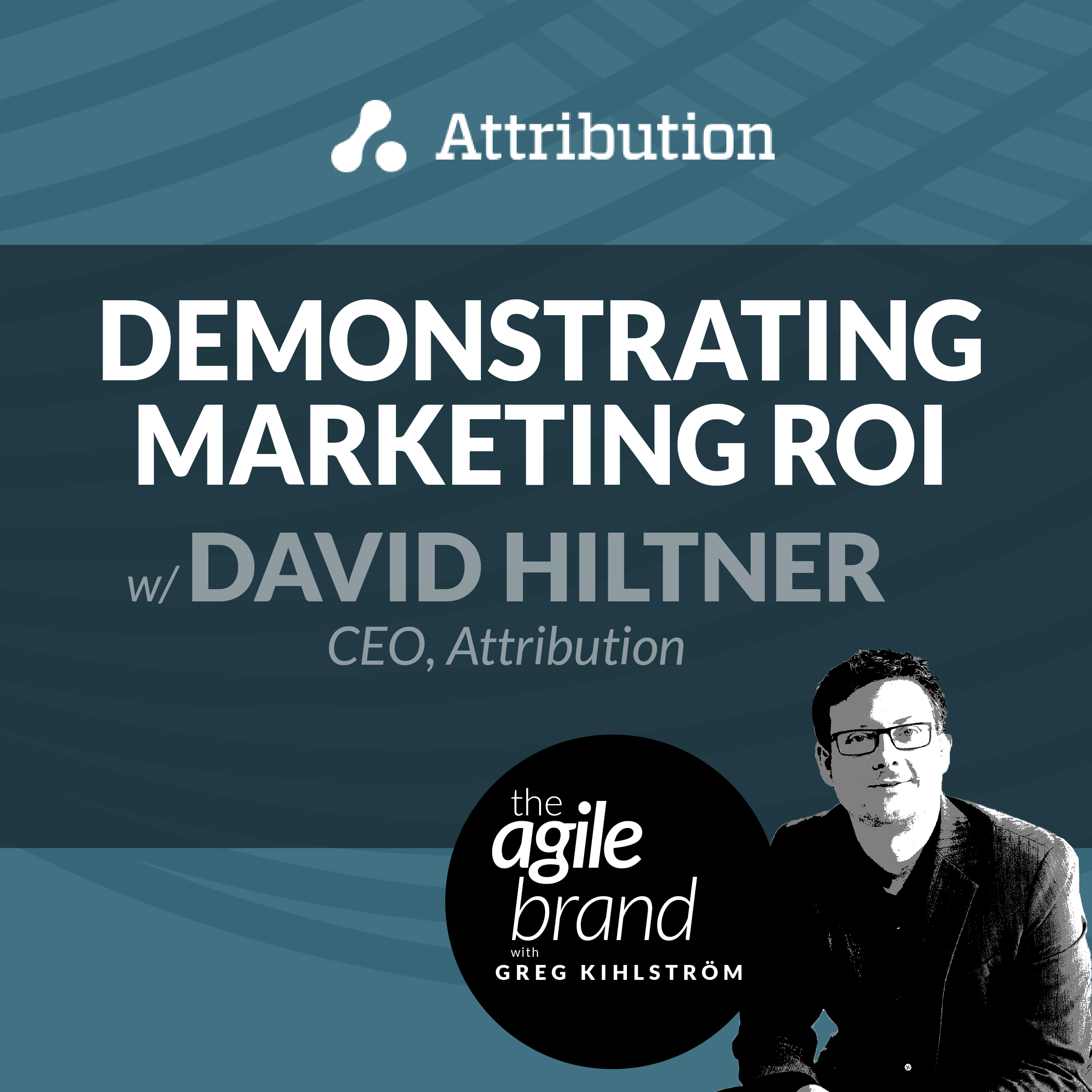 #211 Demonstrating Marketing ROI with David Hiltner, Attribution