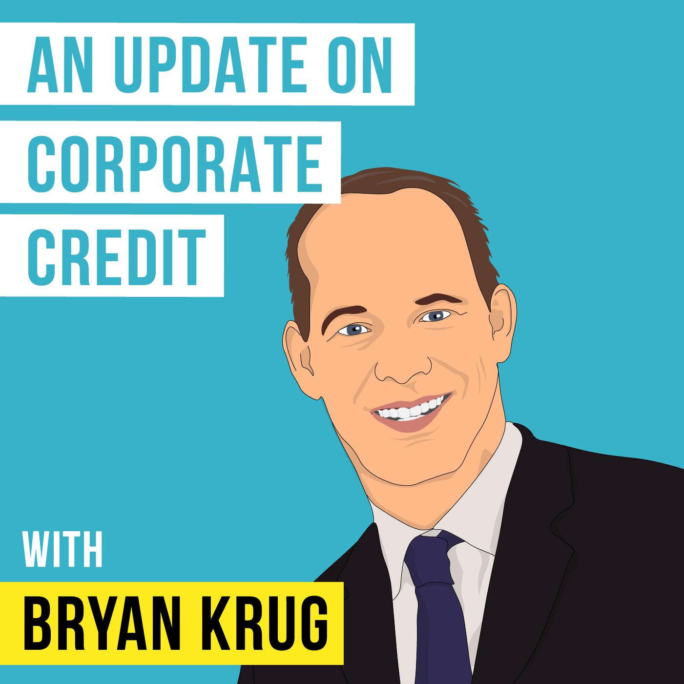 Bryan Krug – An Update on Corporate Credit