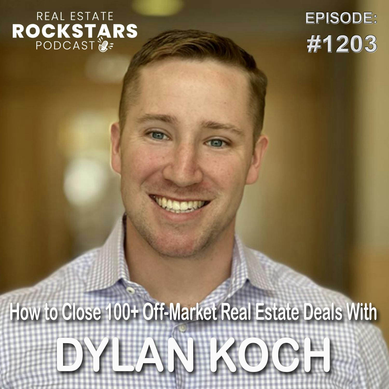 1203: How to Close 100+ Off-Market Real Estate Deals With Dylan Koch
