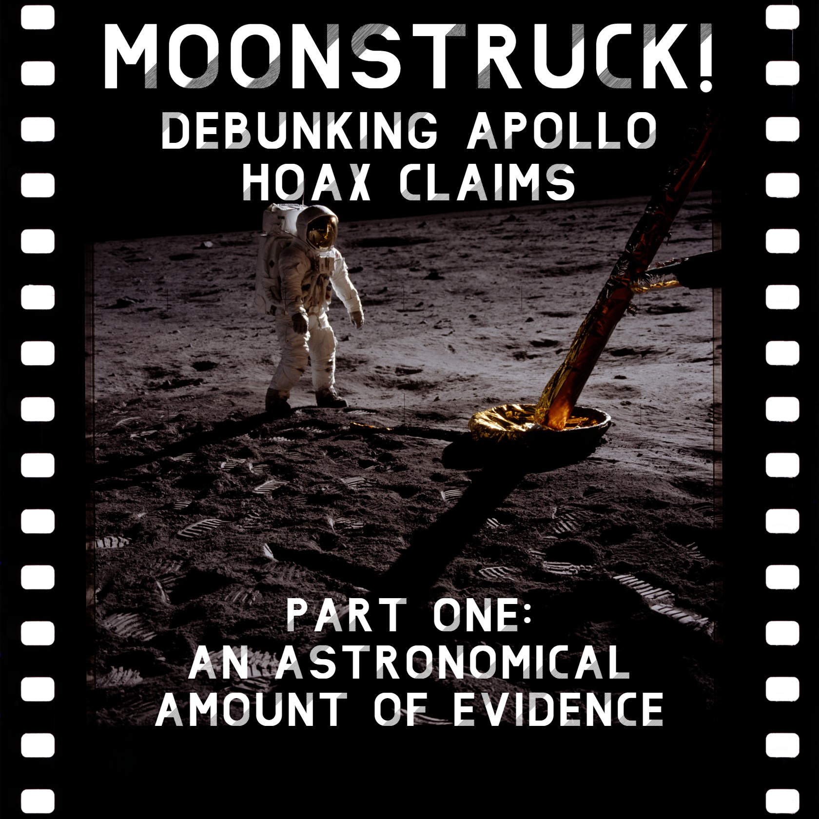Moonstruck!  Debunking Apollo Hoax Claims - Part One: An Astronomical Amount of Evidence