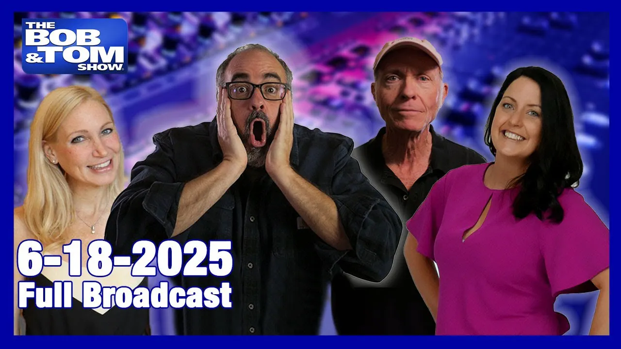 The BOB & TOM Show - June 18, 2025