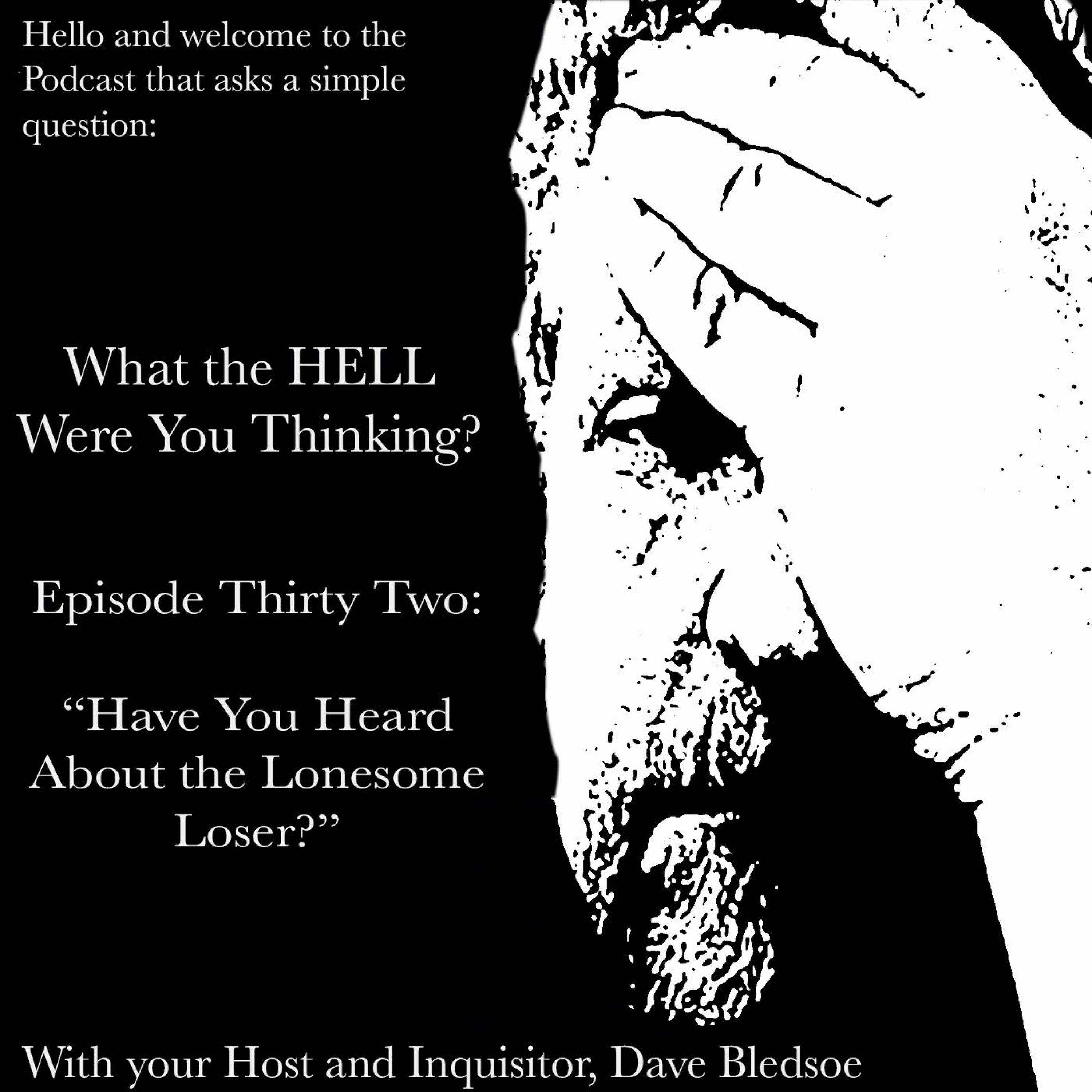 Episode 32- The Lonesome Loser