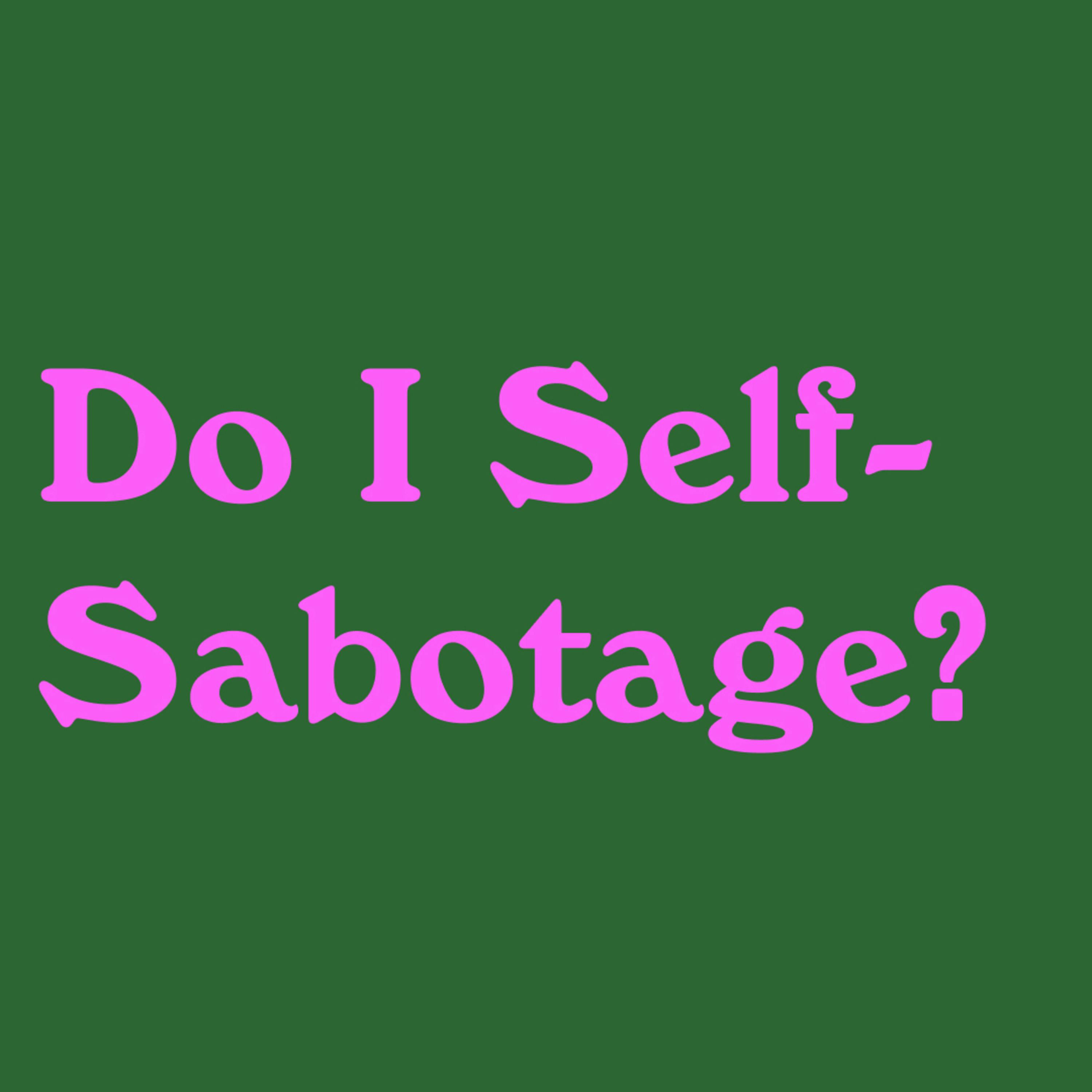 Am I Self-Sabotaging In Relationships? Am I Self-Sabotaging In Relationships?