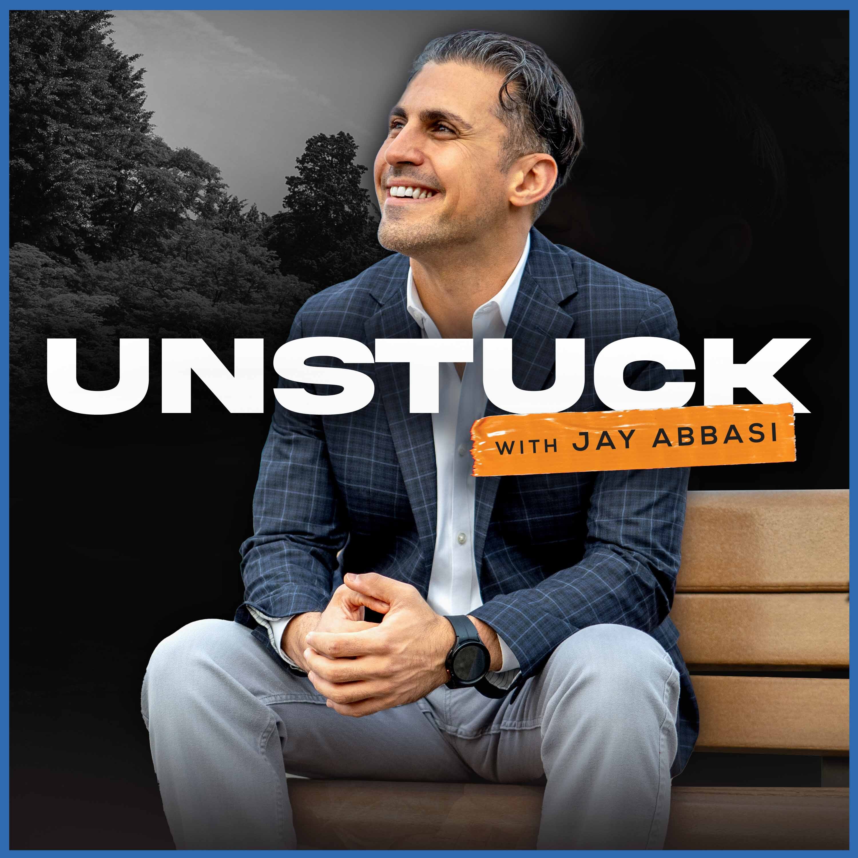 Unstuck with Jay Abbasi