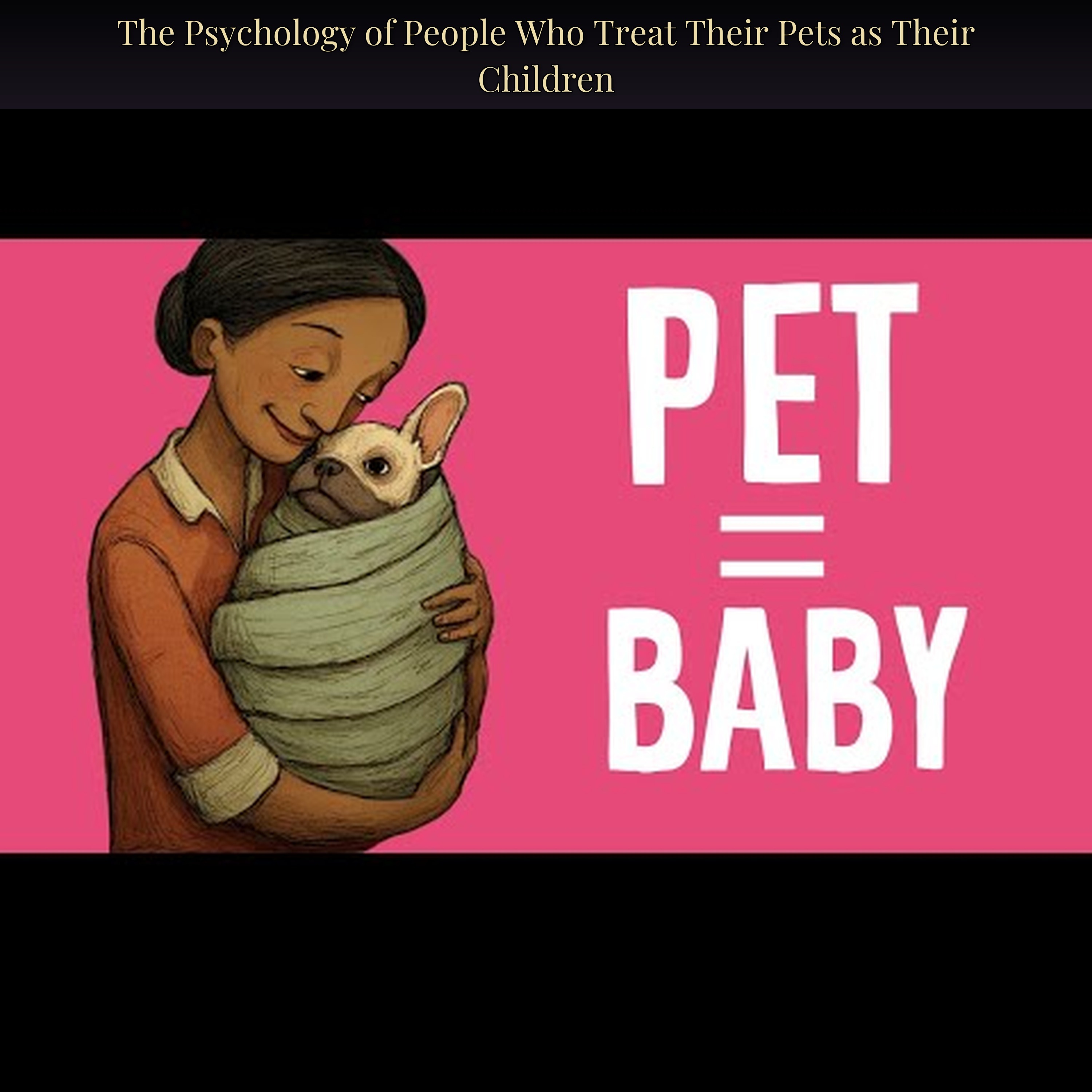 The Psychology of People Who Treat Their Pets as Their Children
