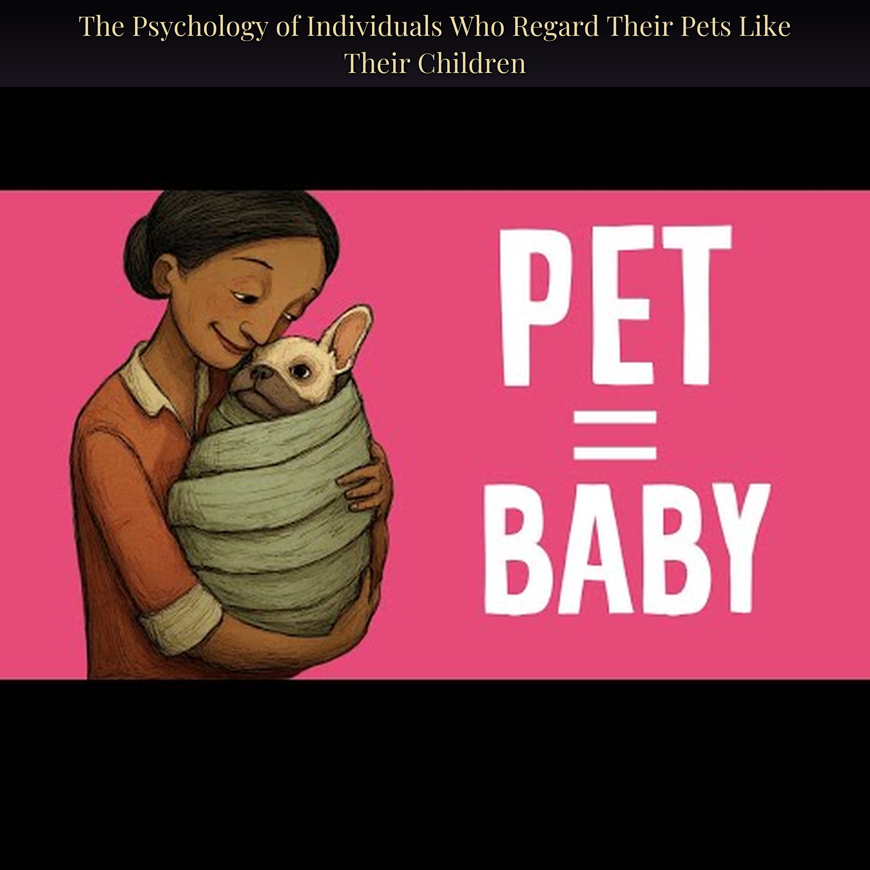 The Psychology of Individuals Who Regard Their Pets Like Their Children