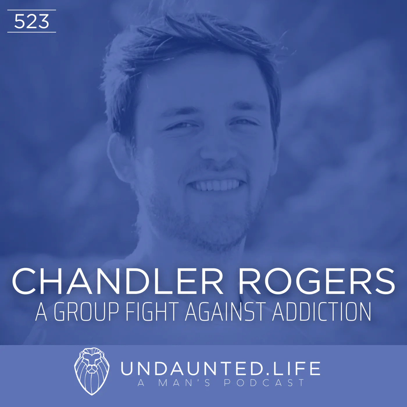 CHANDLER ROGERS | A Group Fight Against Addiction (Ep. 523)