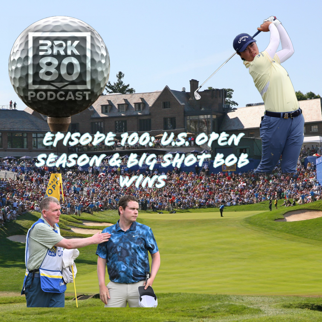 Episode 100: U.S. Open Season & Big Shot Bob Wins