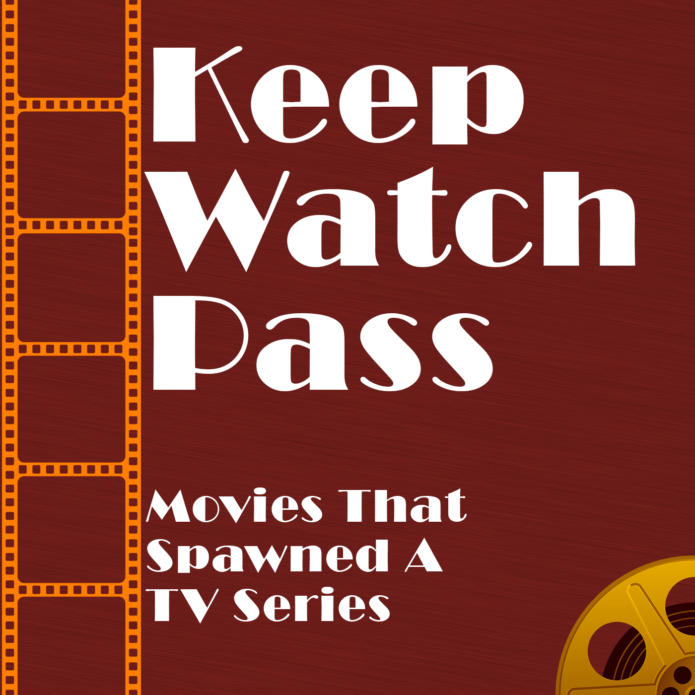 Keep Watch Pass - Movies That Spawned A TV Series