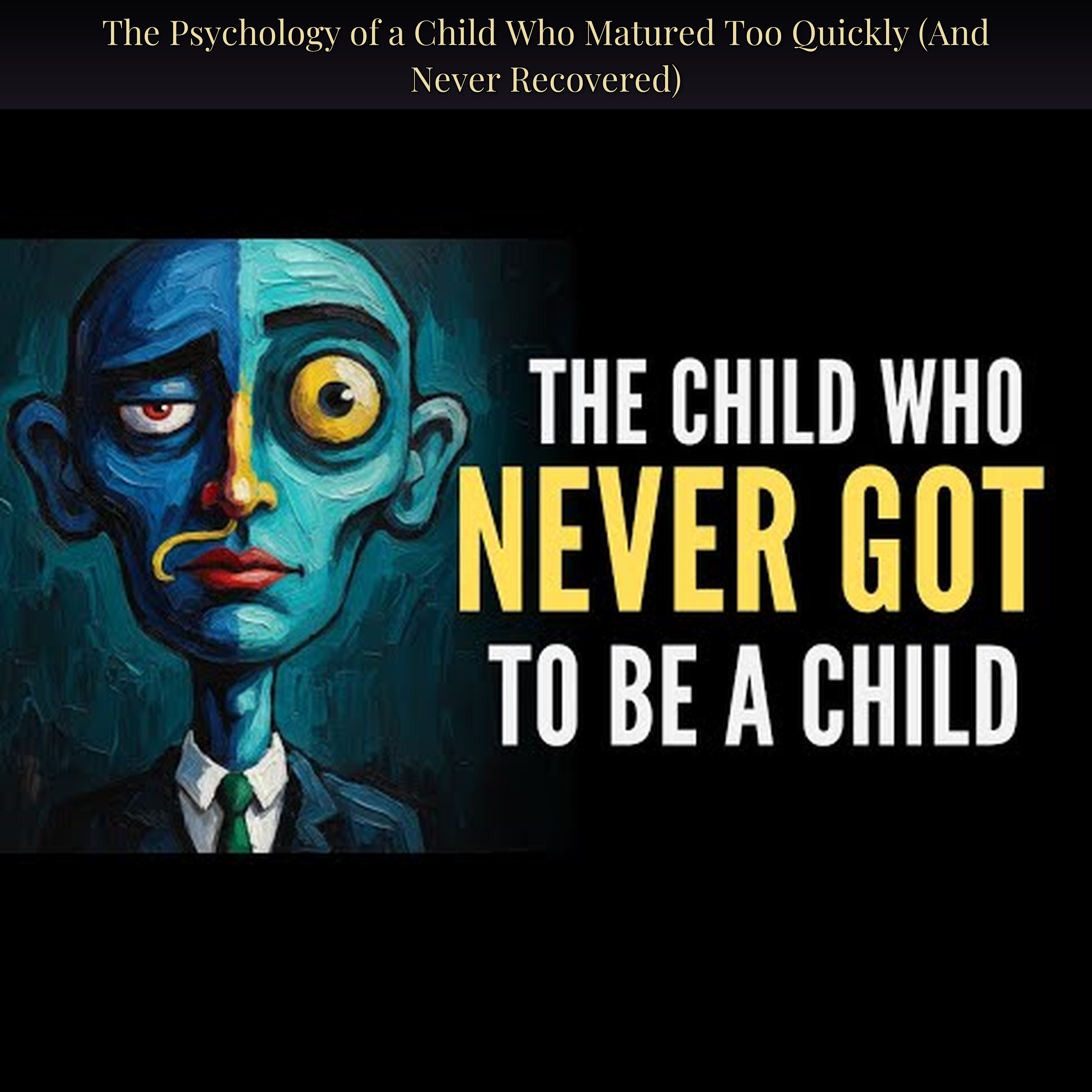 The Psychology of a Child Who Matured Too Quickly (And Never Recovered)
