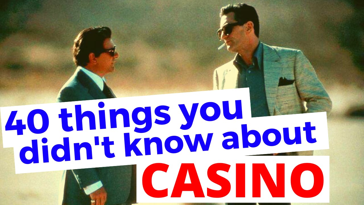 40 Things You (Probably) Didn't Know About Casino 40 Things You (Probably) Didn't Know About Casino