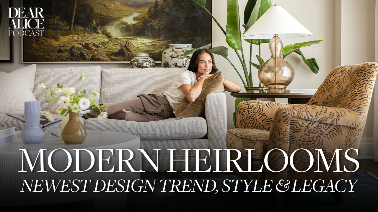 The Modern Heirloom Collection: Design Trends, Style & Legacy