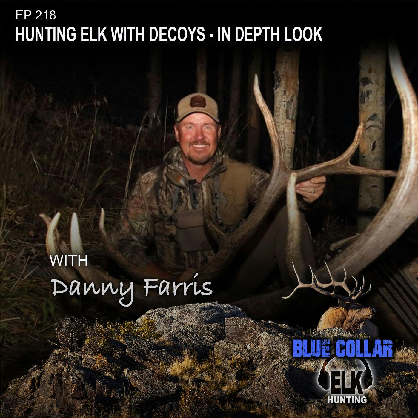 EP 218: Hunting with Elk Decoys - In Depth with Danny Farris