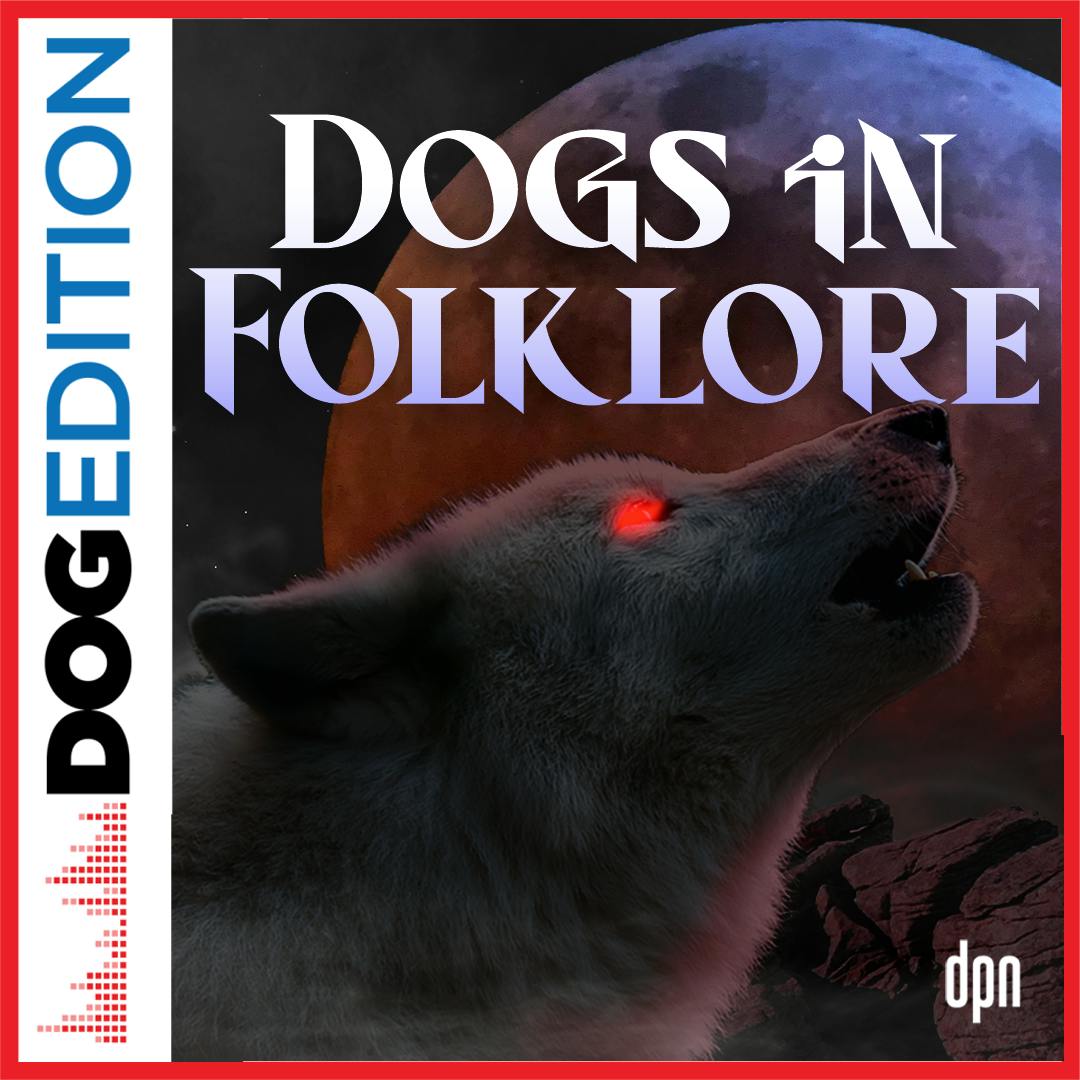 Dogs In Folklore | Dog Edition #76 Dogs In Folklore | Dog Edition #76