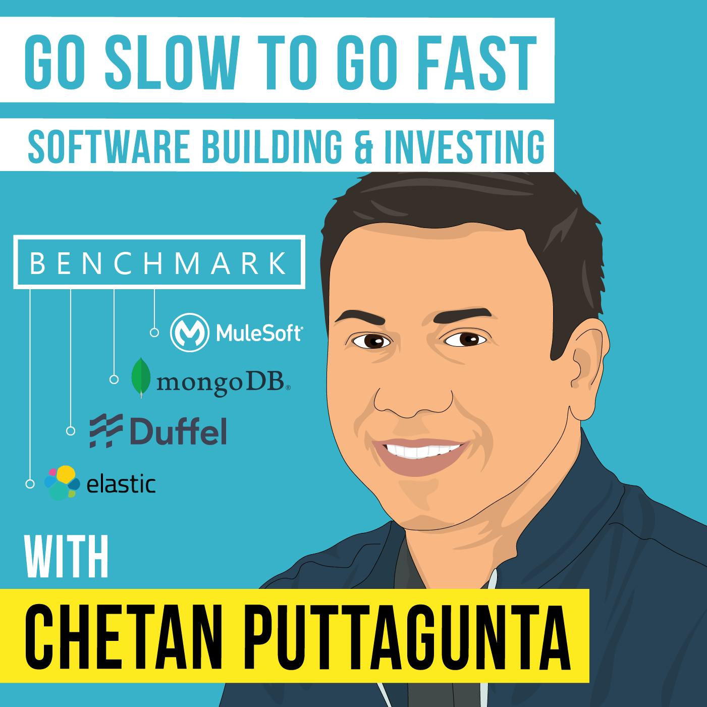 Chetan Puttagunta – Go Slow to Go Fast: Software Building and Investing