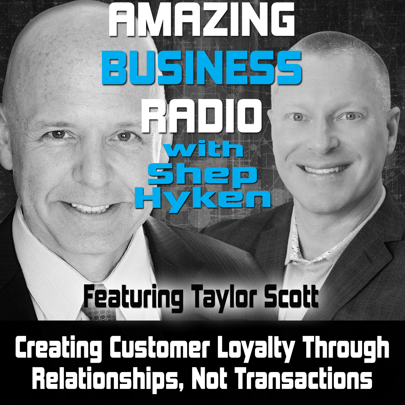 Creating Customer Loyalty Through Relationships, Not Transactions Featuring Taylor Scott