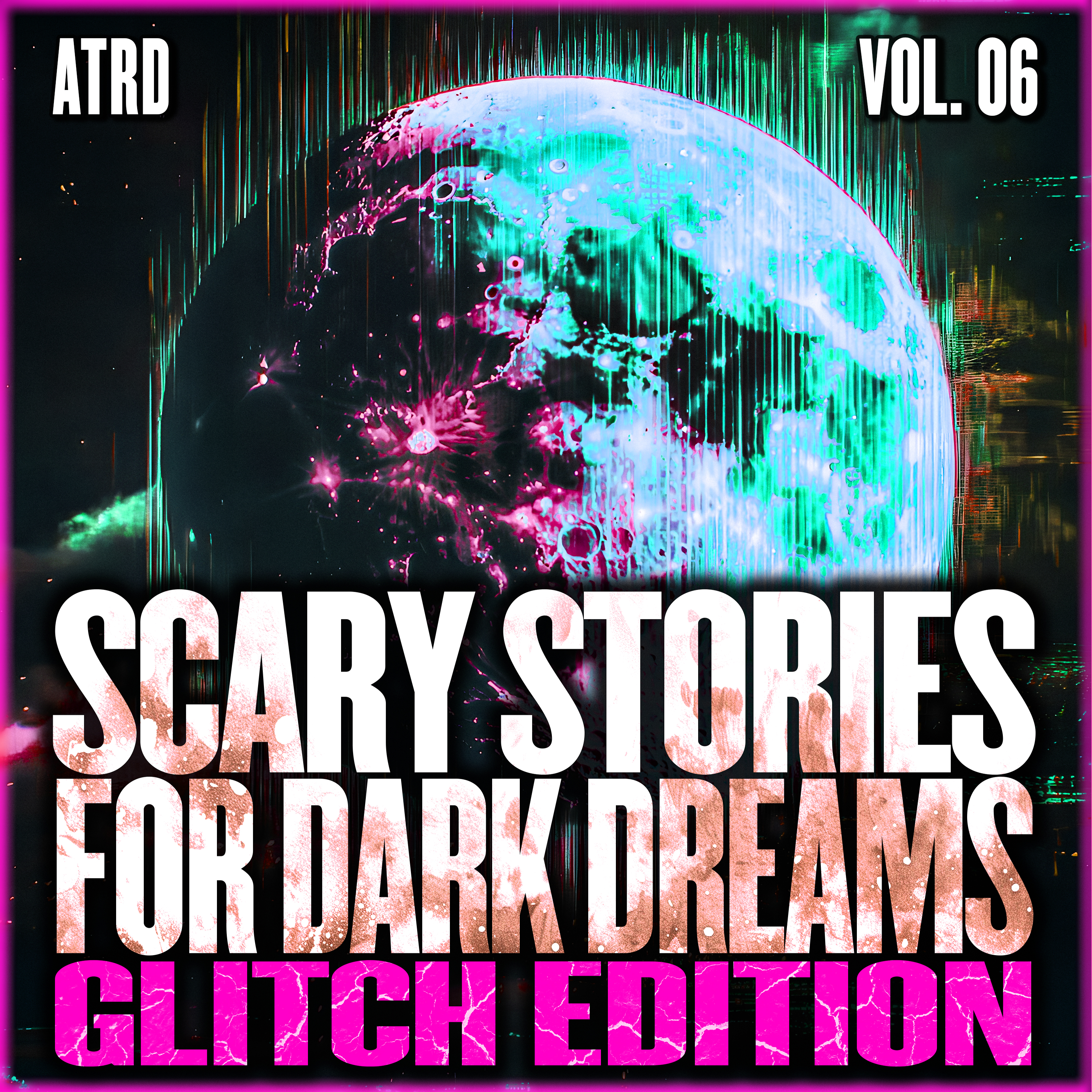 Scary Stories For Dark Dreams - Glitch Volume 06 | ATRD Podcast