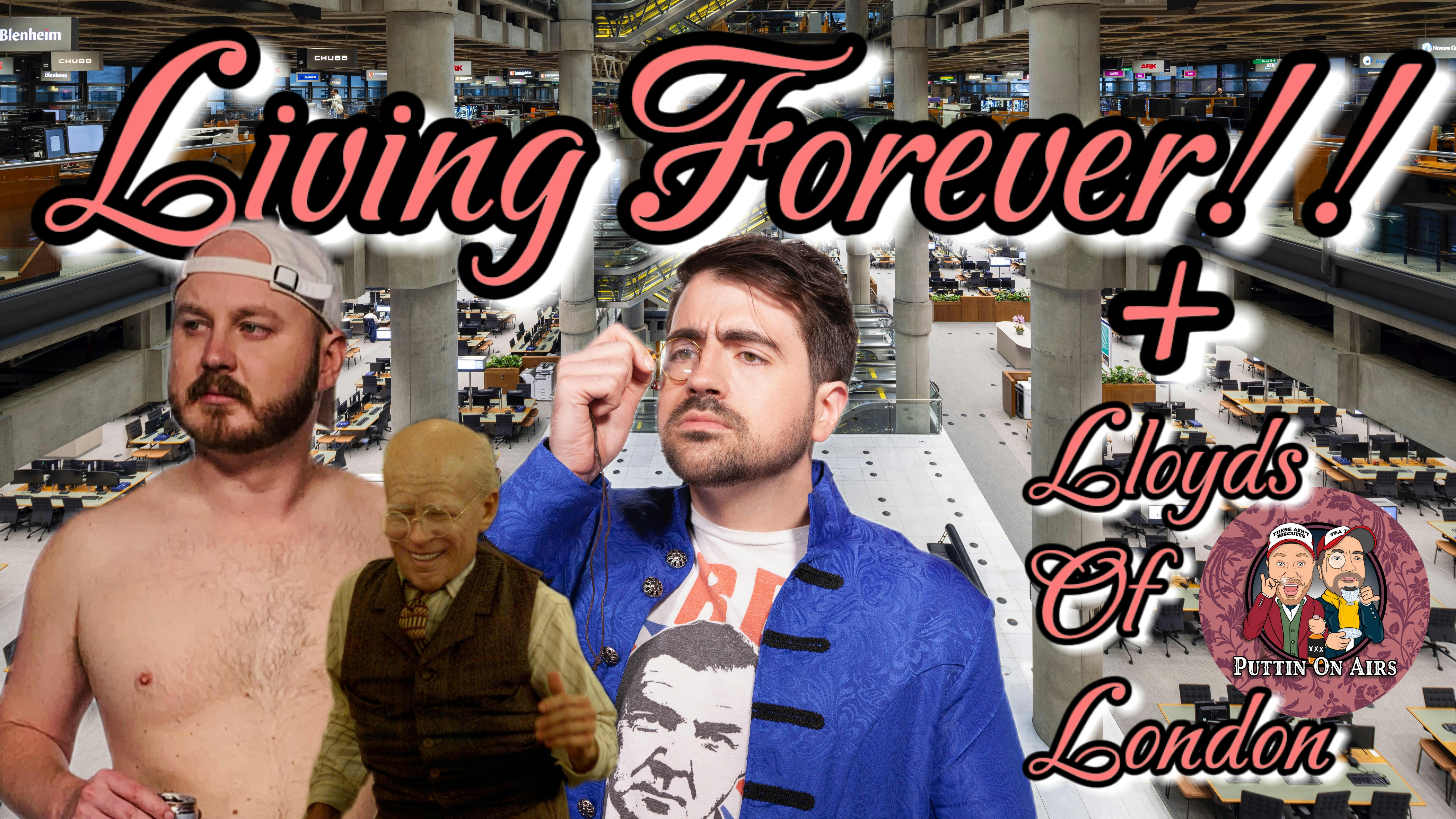 110 - Living Forever! (+ Lloyds Of London Pt. 1)