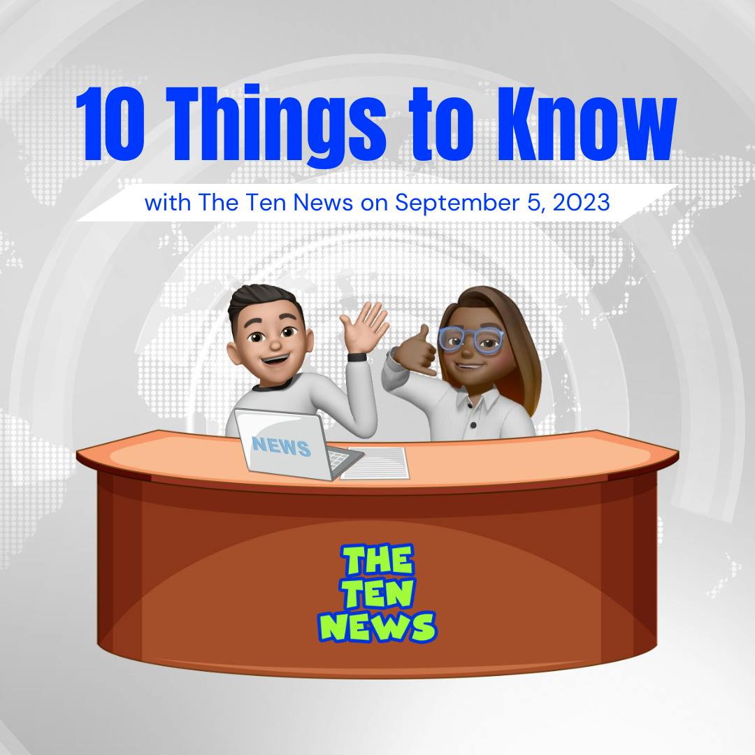 🗞️ 10 Things You Need to Know - 9/5/23