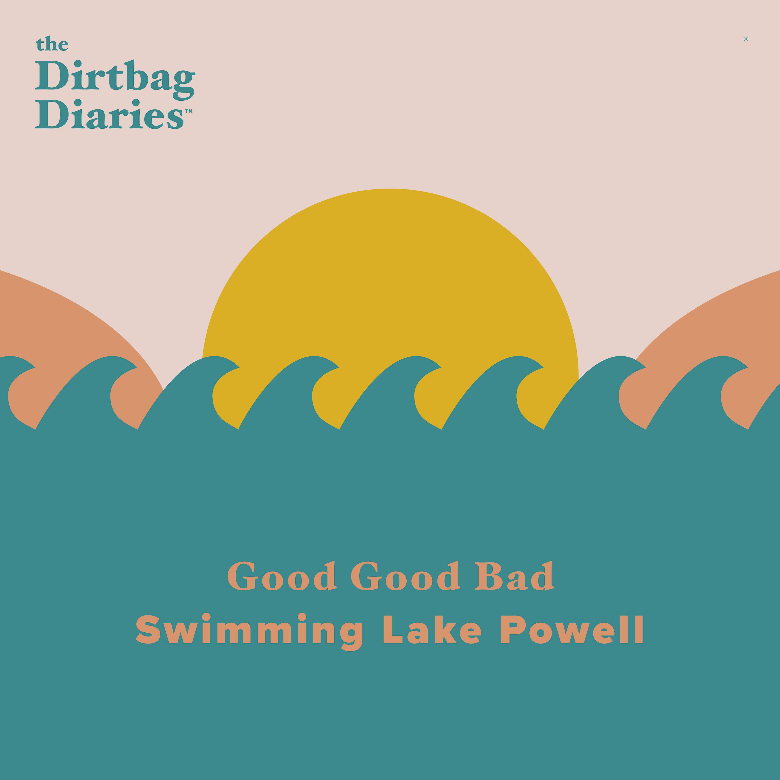 Good Good Bad: Swimming Lake Powell Good Good Bad: Swimming Lake Powell