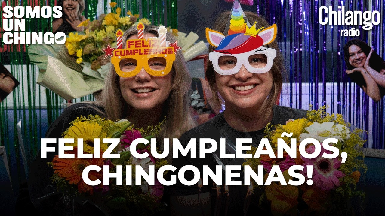 #ChingoDeCumpleaños: celebramos a las Chingonenas y recordamos los mejores cumpleaños en Somos Un Chingo
