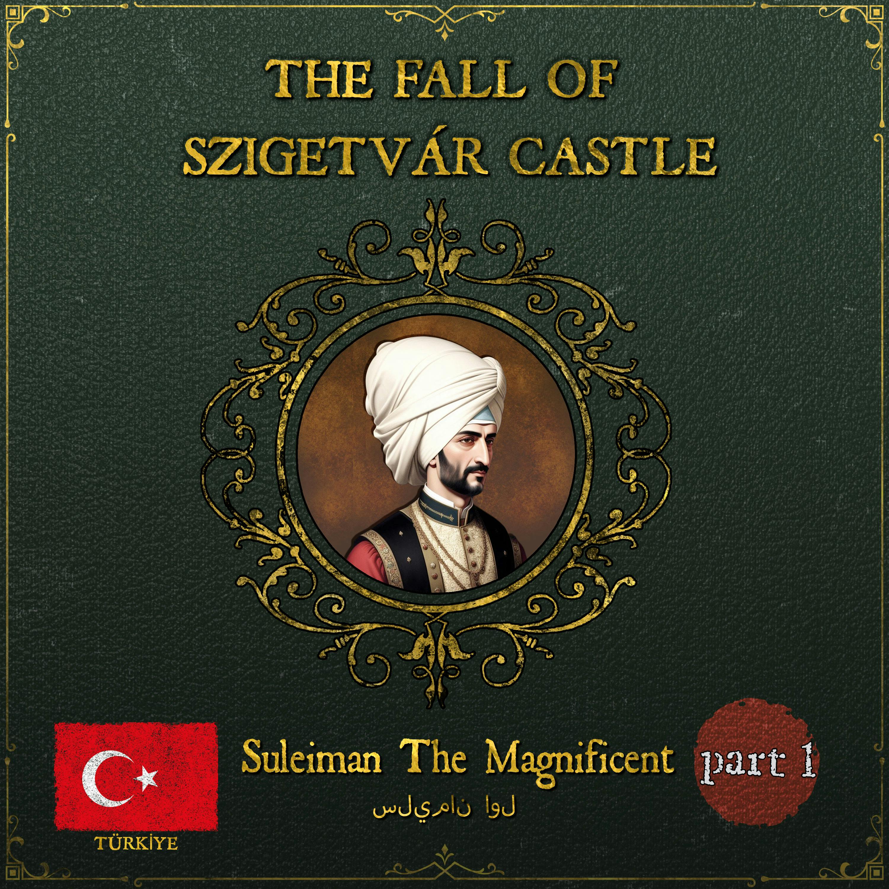 The Fall Of Szigetvár (1566) | Part 1: Suleiman’s Last March